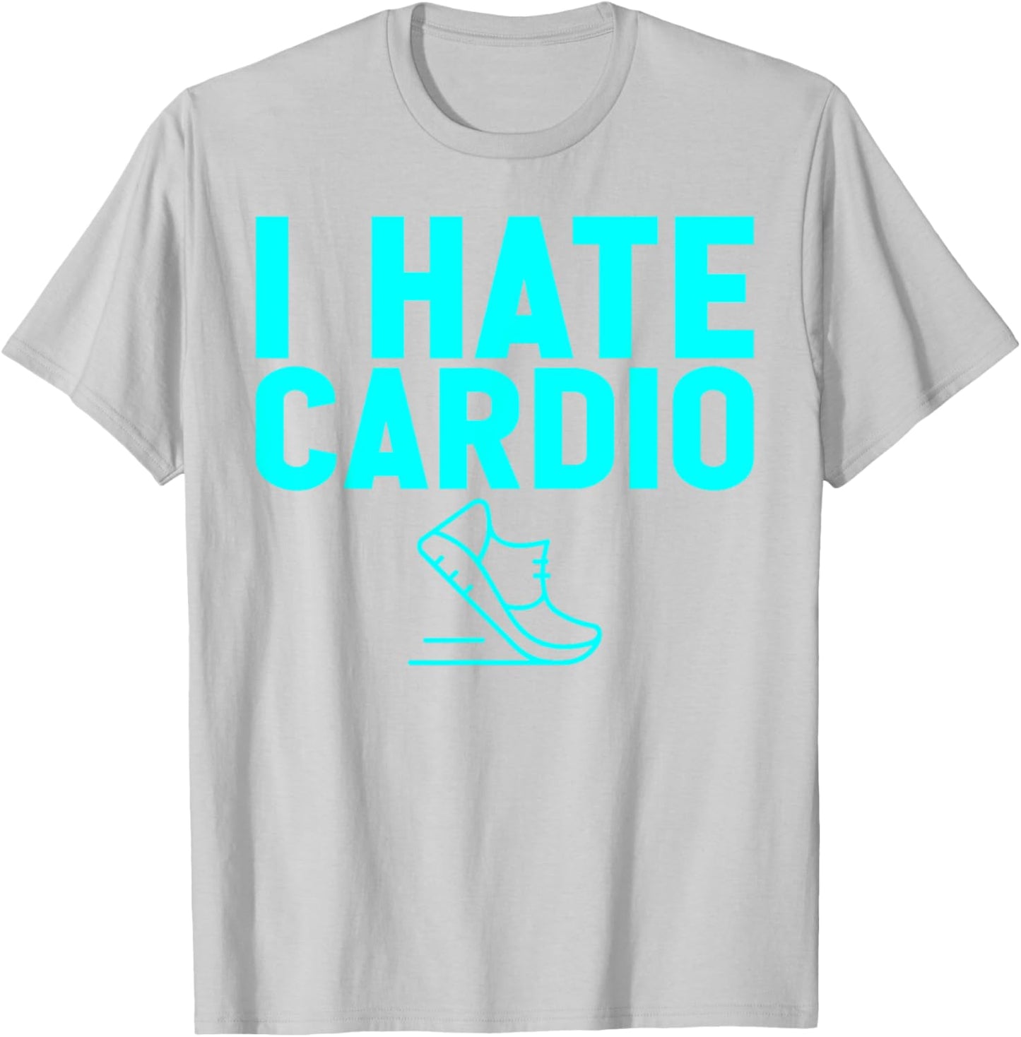 I Hate Cardio Funny Joking Gym Humor Cardio Sucks Lift Heavy T-Shirt - T-Shirt | Ash