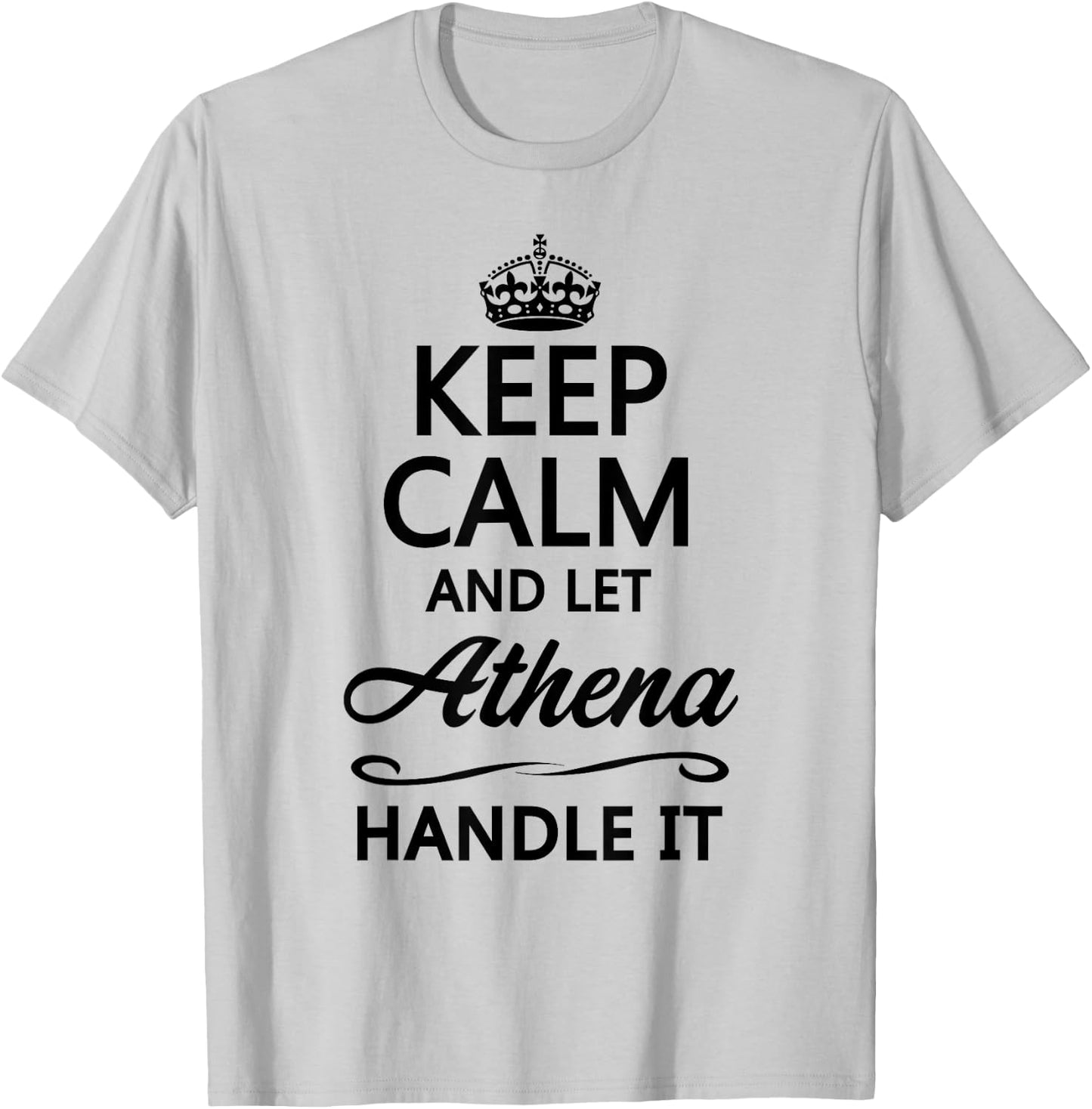 KEEP CALM and let ATHENA Handle It | Funny Name Gift T-Shirt - T-Shirt | Ash