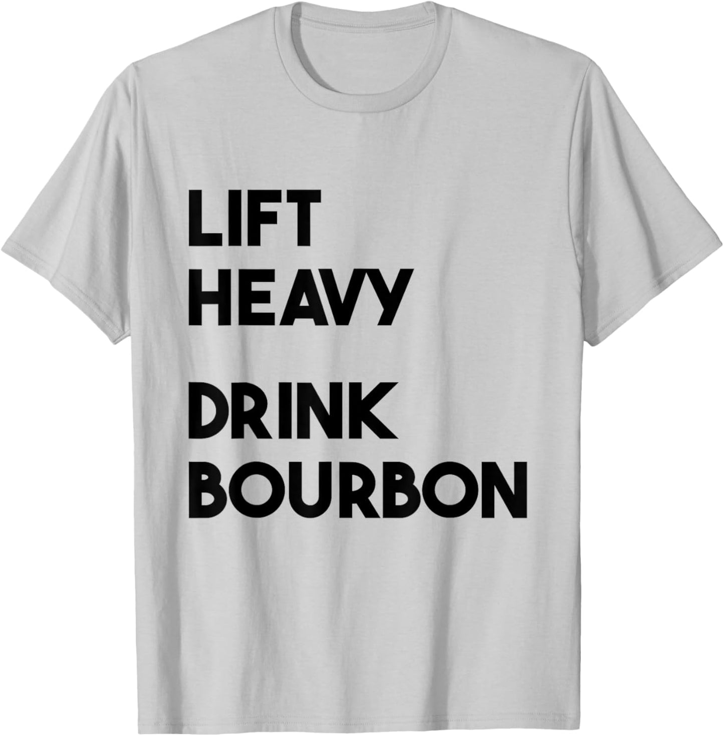 Lift Heavy Drink Bourbon Funny Weightlifting Bourbon Lovers , Small, Grey T-Shirt - T-Shirt | Ash