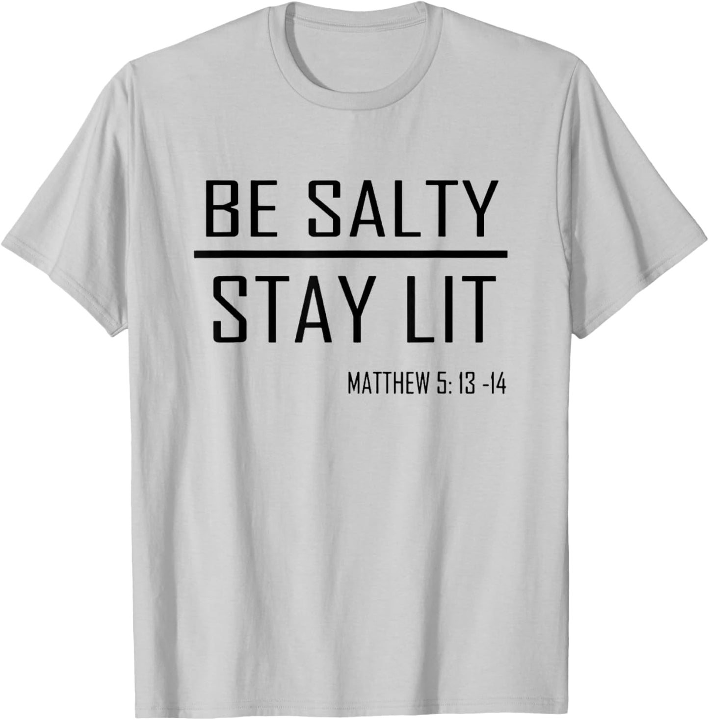 Be Salty Stay Lit Matthew 5:13-14 T-Shirt - T-Shirt | Ash