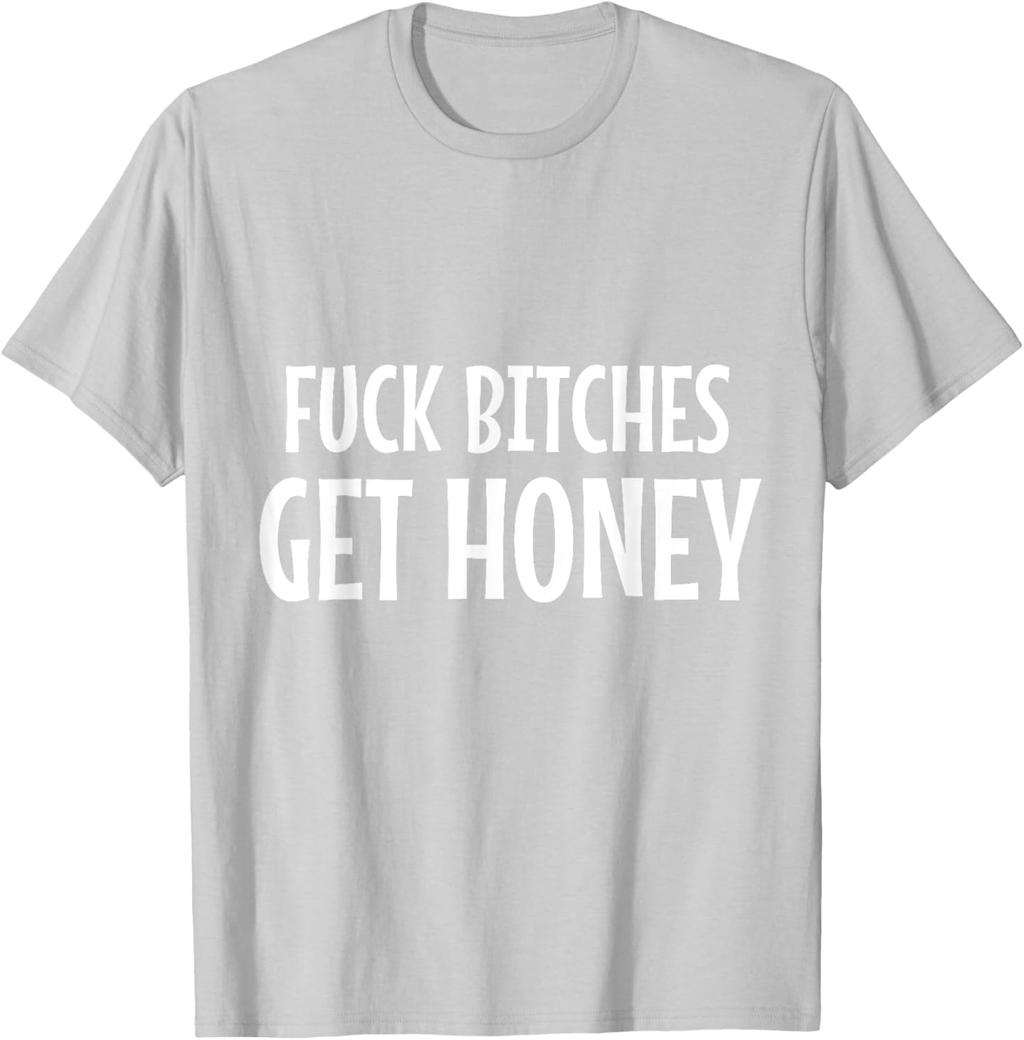Halloween & Carnival Costume FUCK BITCHES GET HONEY Statemen T-Shirt - T-Shirt | Ash