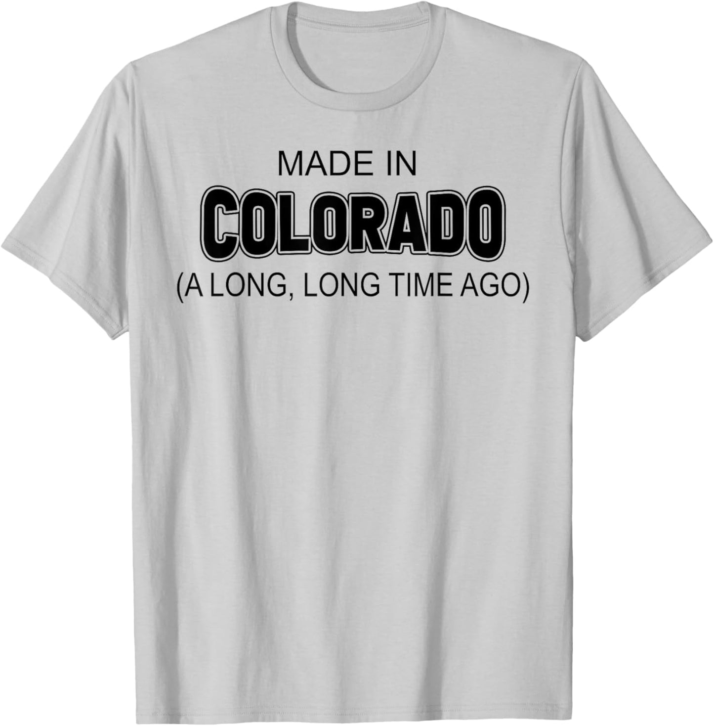 Made In Colorado A Long Long Time Ago T-Shirt - T-Shirt | Ash