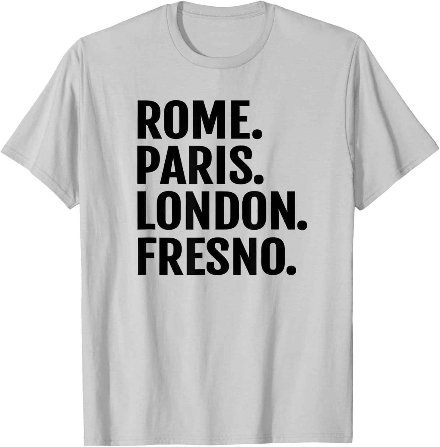 Rome Paris London Fresno Funny Cities Travel T Shirt T-Shirt - T-Shirt | Ash