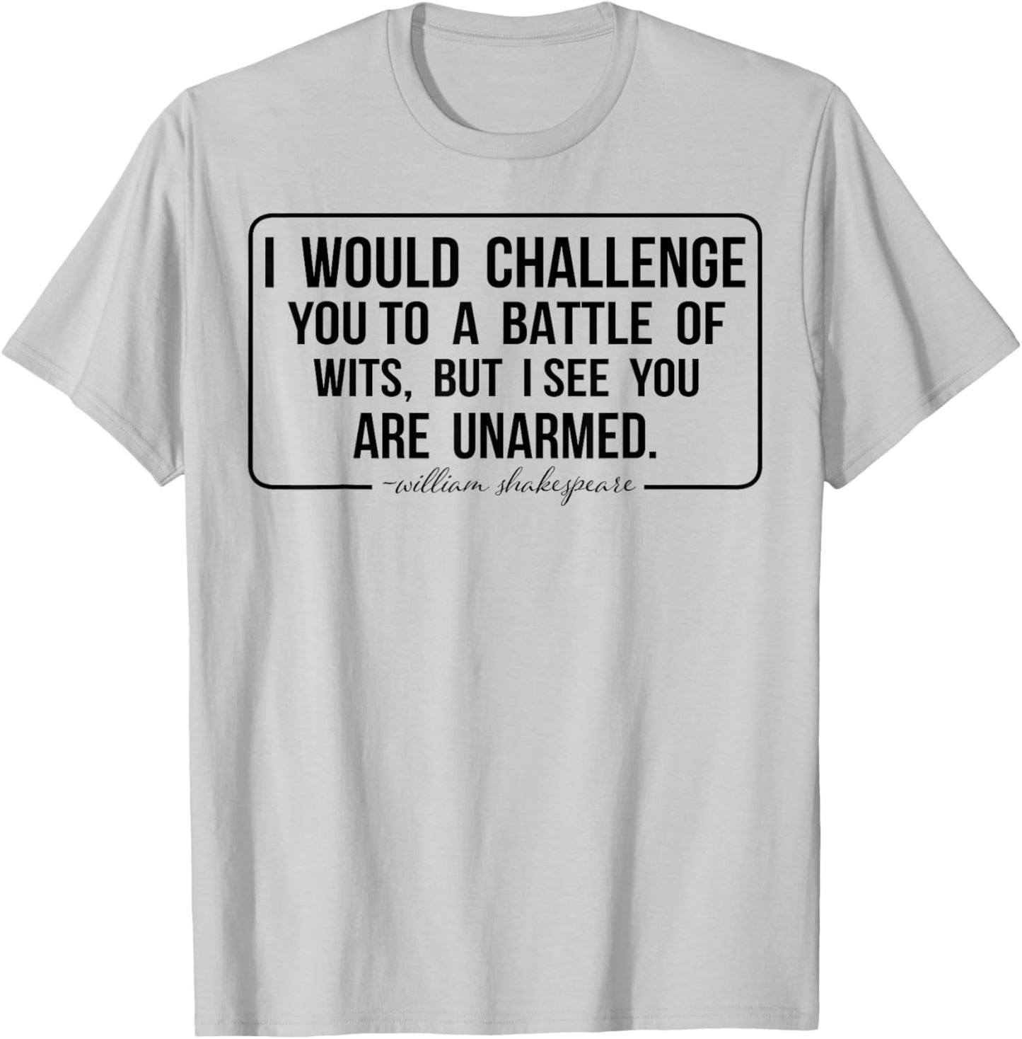 I Would Challenge You To A Battle Of Wits But I See You Are T-Shirt - T-Shirt | Ash