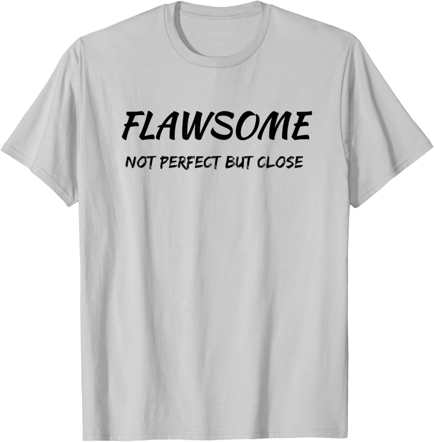 Flawsome Not Perfect But Close Flawed And Awesome Confidence T-Shirt - T-Shirt | Ash
