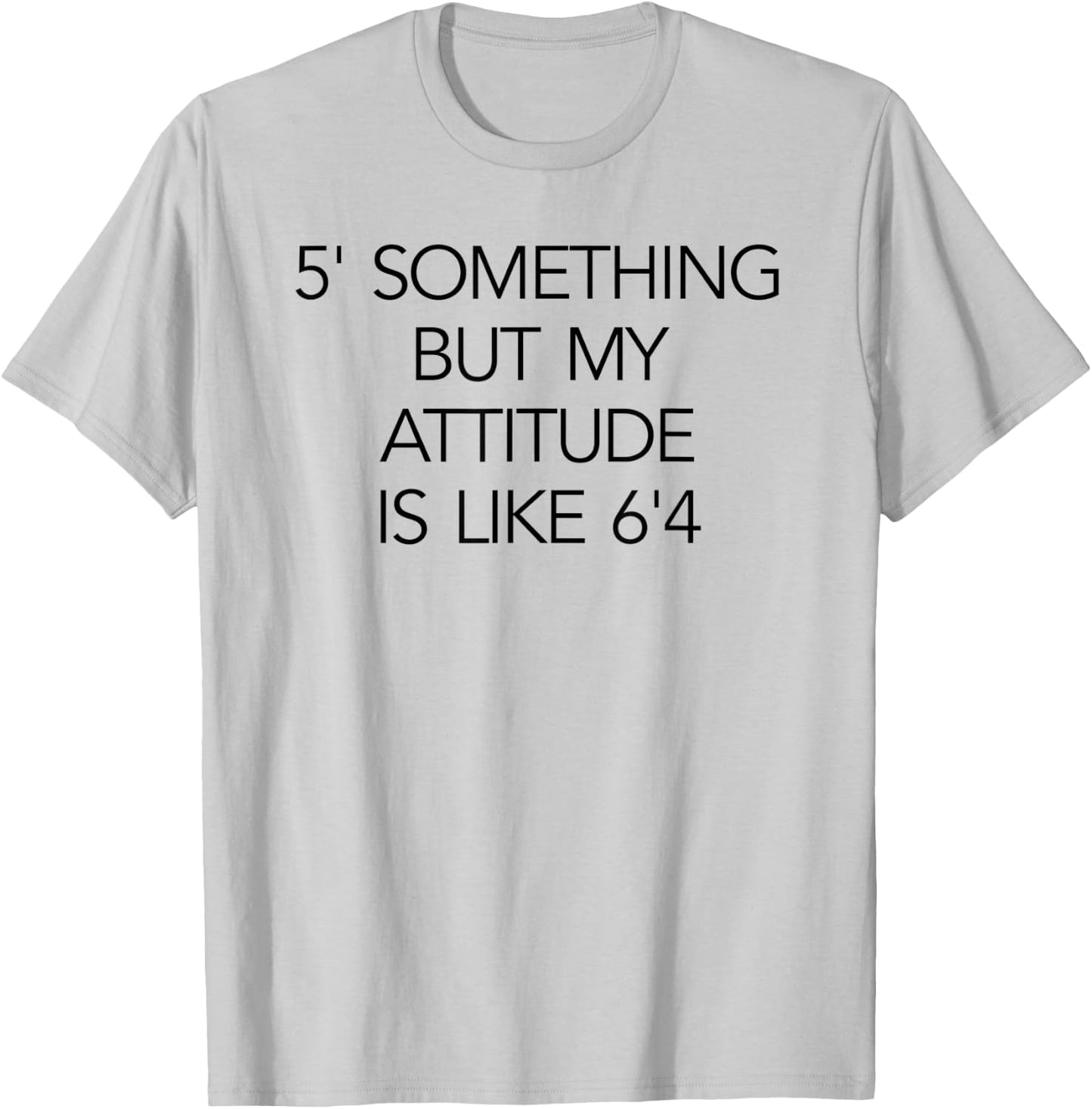 5 Something But My Attitude is like 6'4 Fitness & Workout T-Shirt - T-Shirt | Ash