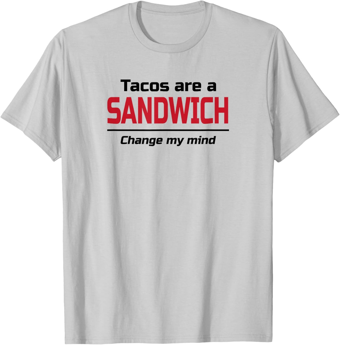 Tacos are a Sandwich Change my Mind | Dank Meme Shirt T-Shirt - T-Shirt | Ash