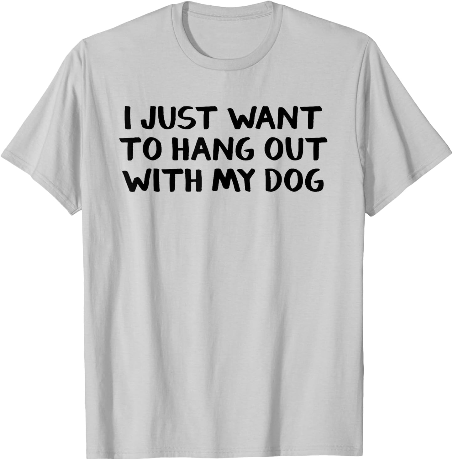 I just want to hang around with my dog Men Women Girls Kids T-Shirt - T-Shirt | Ash