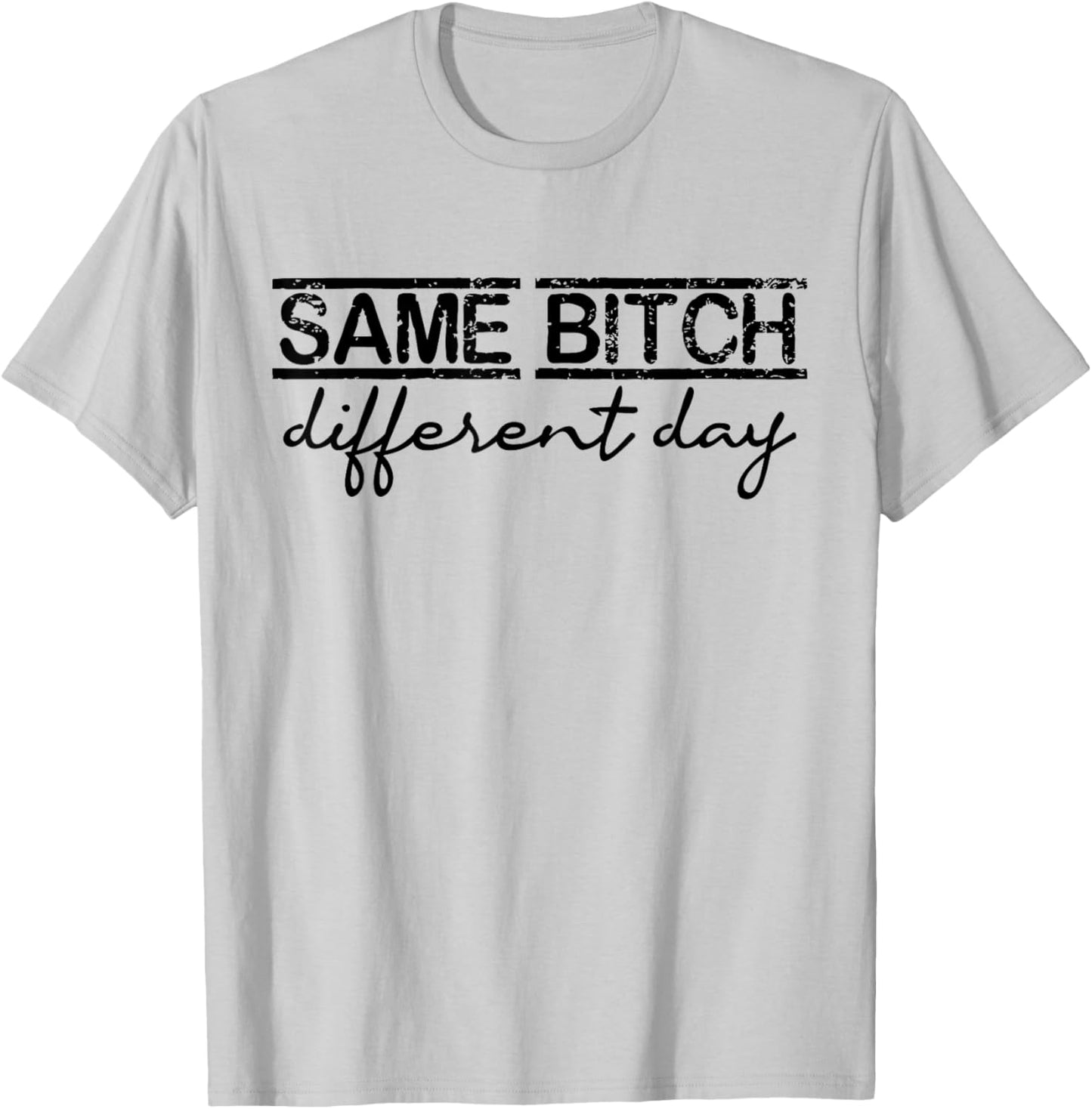 Same Bitch Different Day Funny Sarcasm Woman T-Shirt - T-Shirt | Ash