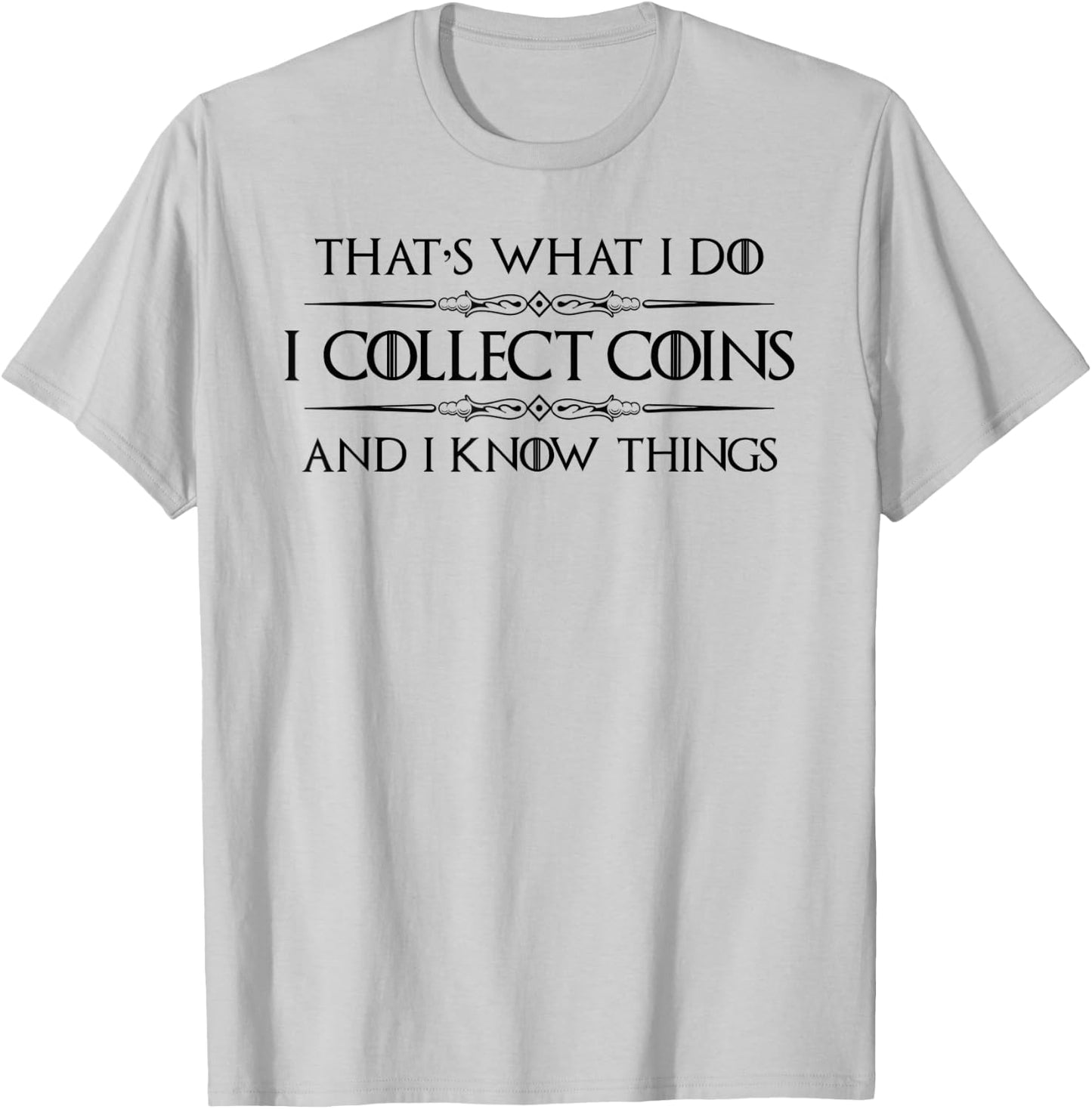 Coin Collector Gifts - I Collect Coins & I Know Things Funny T-Shirt - T-Shirt | Ash
