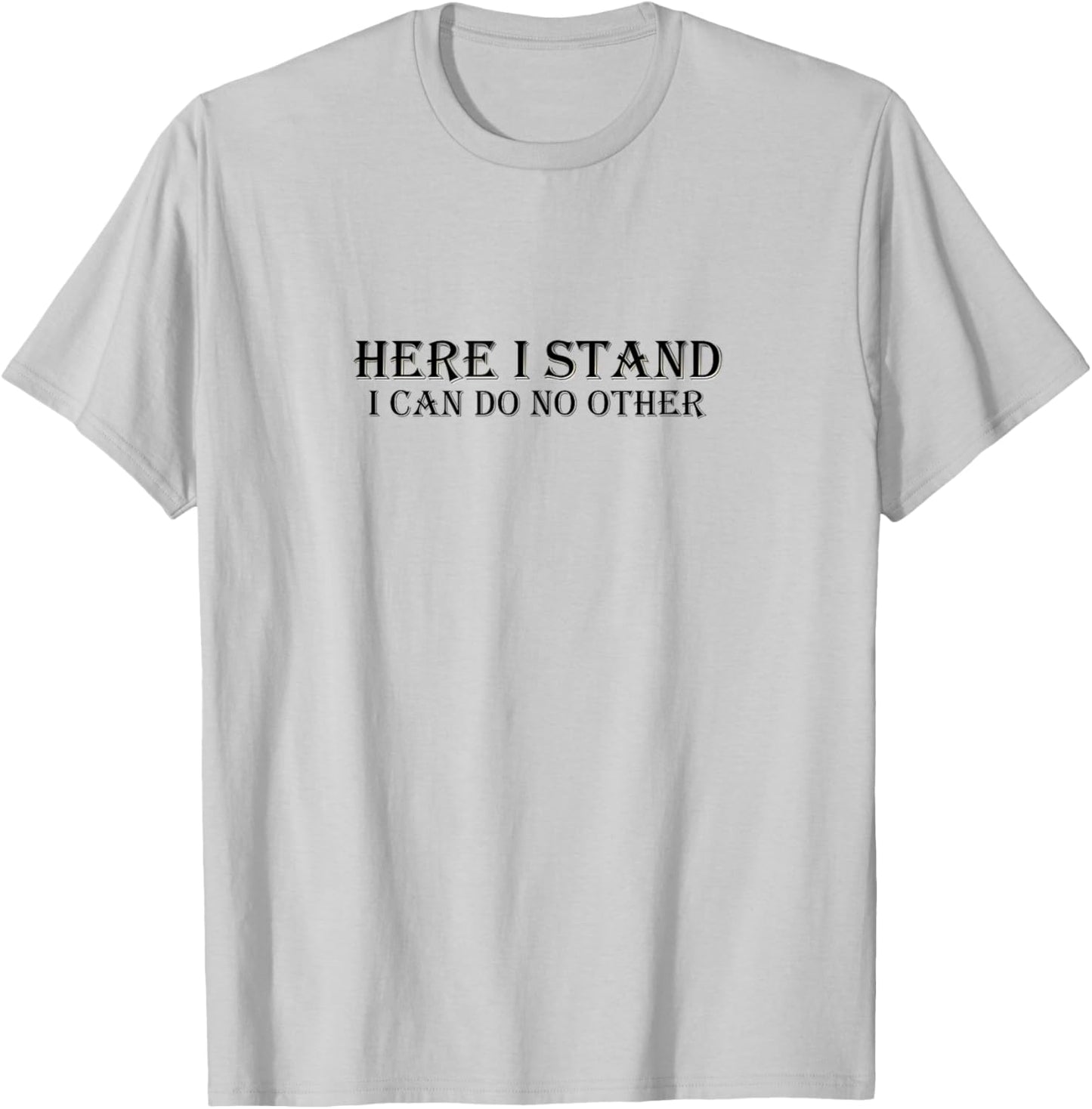 Here I Stand I Can Do No Other Martin Luther Quote T-Shirt - T-Shirt | Ash