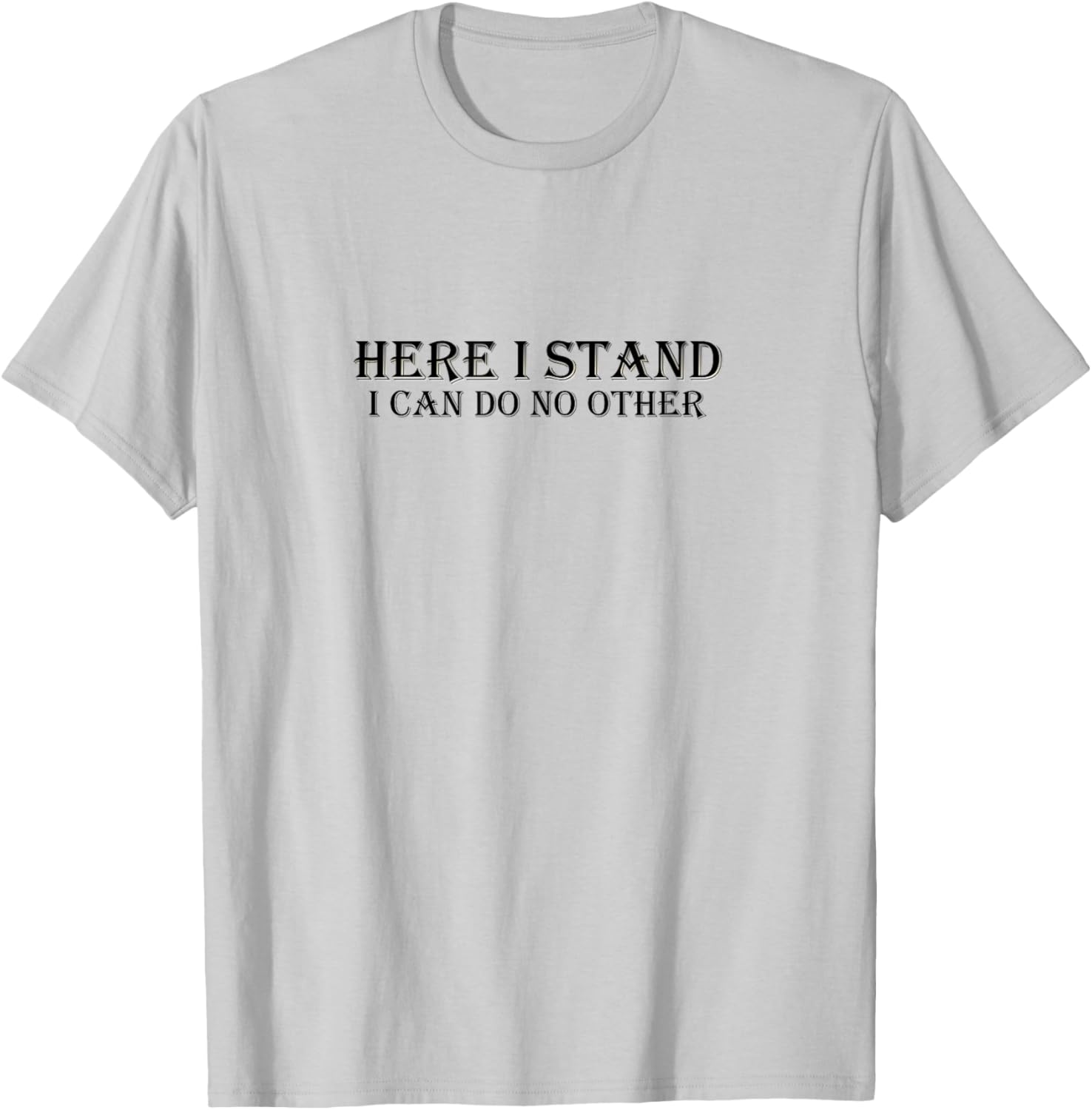 Here I Stand I Can Do No Other Martin Luther Quote T-Shirt - T-Shirt | Ash