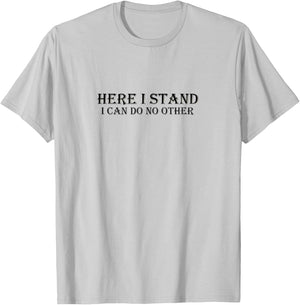 Here I Stand I Can Do No Other Martin Luther Quote T-Shirt - T-Shirt | Ash