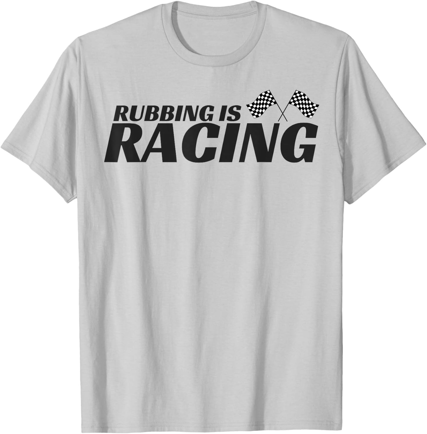 Rubbing Is Racing T shirt Stock Car Racing Driver Men Women T-Shirt - T-Shirt | Ash