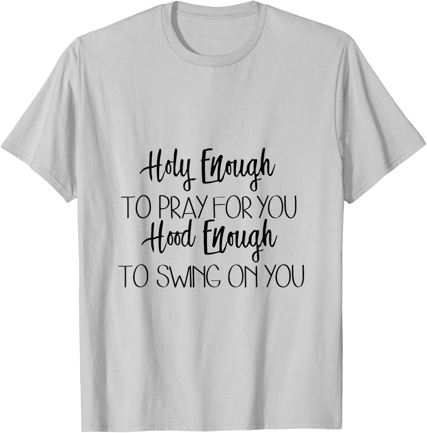 Holy Enough To Pray For You Hood Enough To Swing On You T-Shirt - T-Shirt | Ash