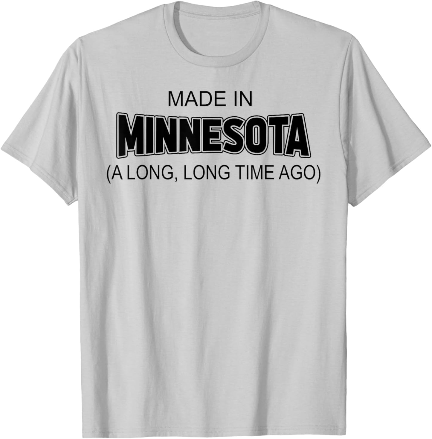 Made In Minnesota A Long Long Time Ago T-Shirt - T-Shirt | Ash