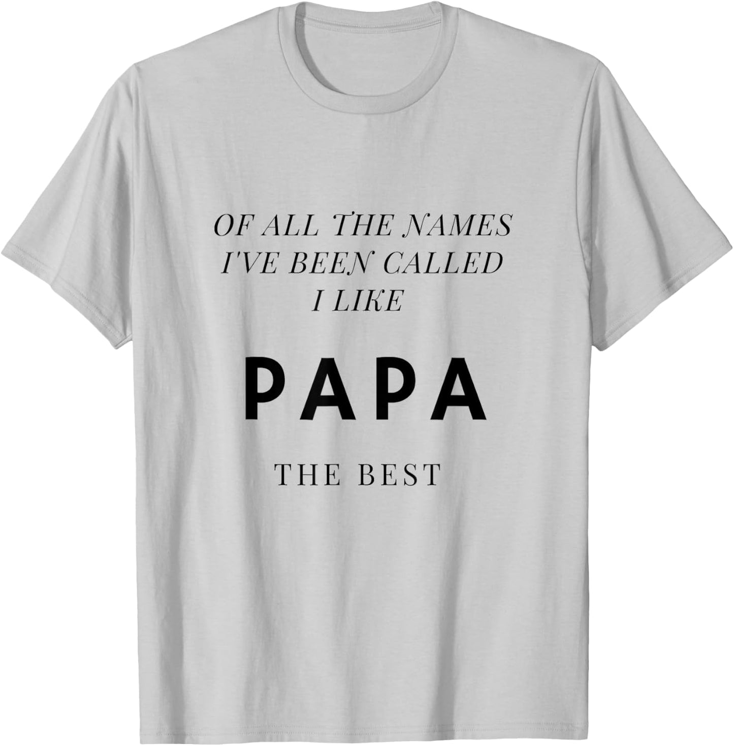 Names I've Been Called I Like Papa Best T-Shirt - T-Shirt | Ash