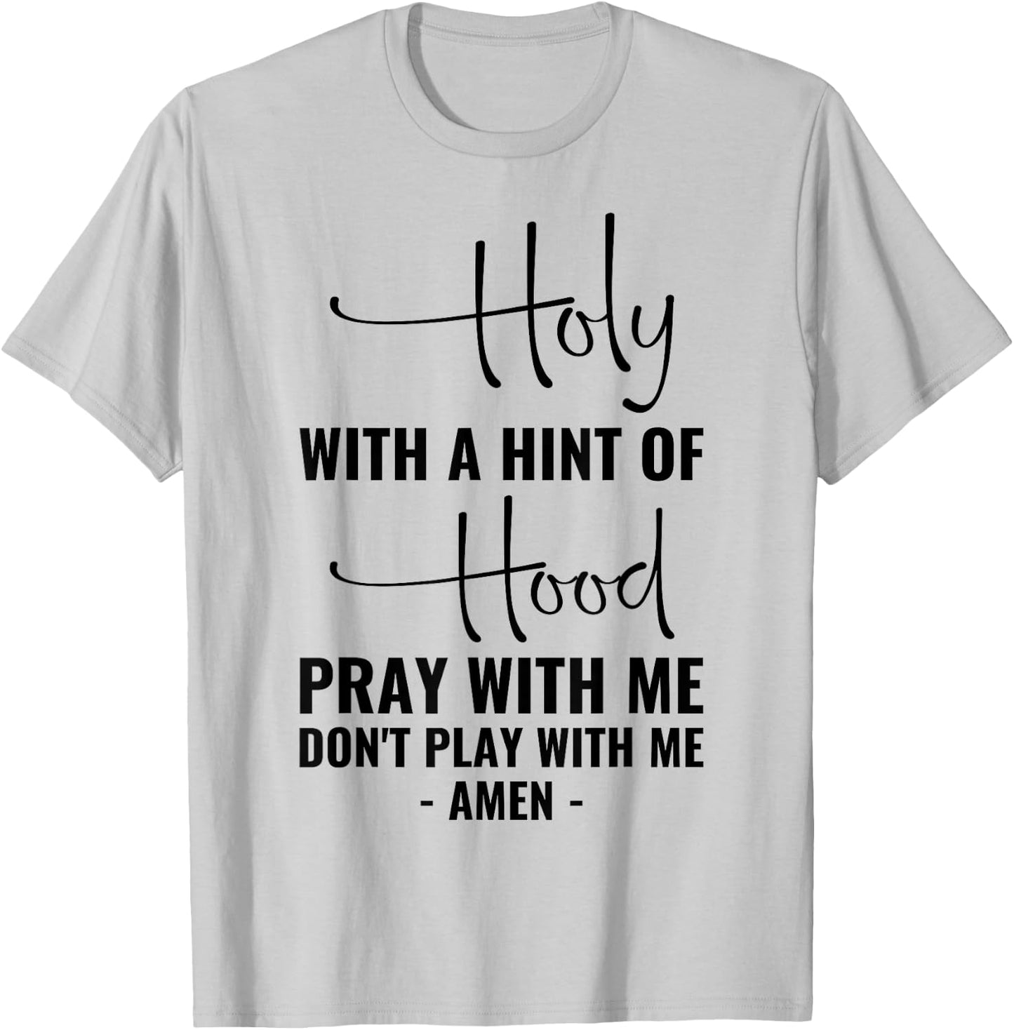 Holy With A Hint Of Hood Pray With Me Don't Play With Me T-Shirt - T-Shirt | Ash