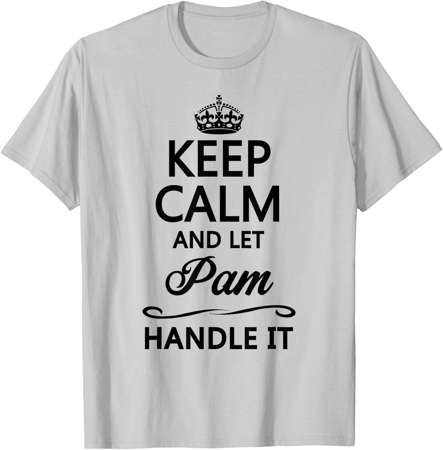 KEEP CALM and let PAM Handle It | Funny Name Gift T-Shirt - T-Shirt | Ash