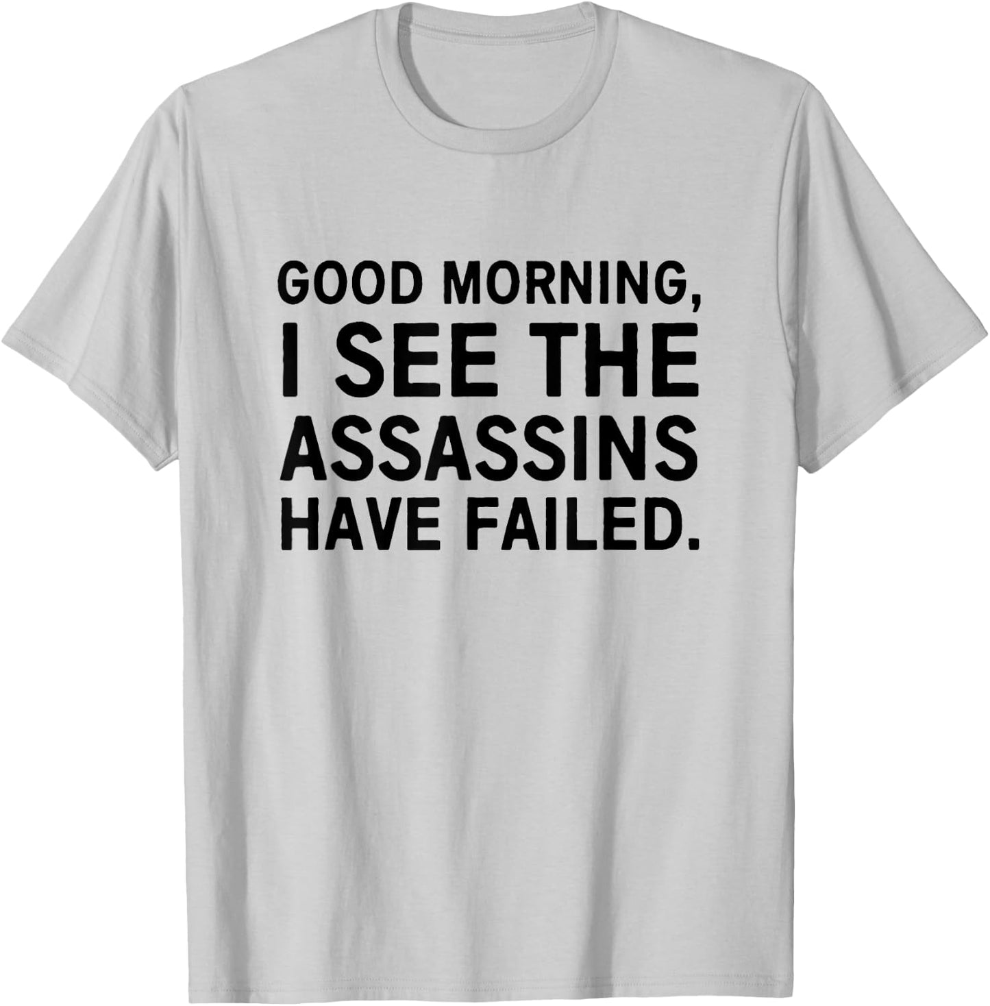 Good morning I see the assassins have failed T-Shirt - T-Shirt | Ash