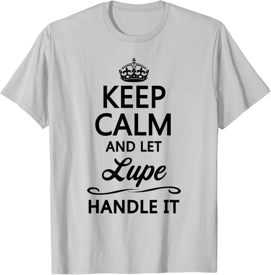 KEEP CALM and let LUPE Handle It | Funny Name Gift T-Shirt - T-Shirt | Ash