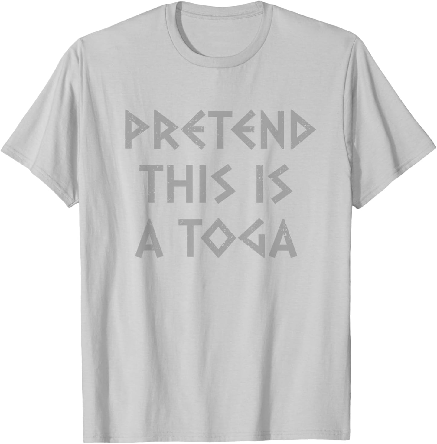 Pretend This Is A Toga Party Funny Greek Party Costume T-Shirt - T-Shirt | Ash
