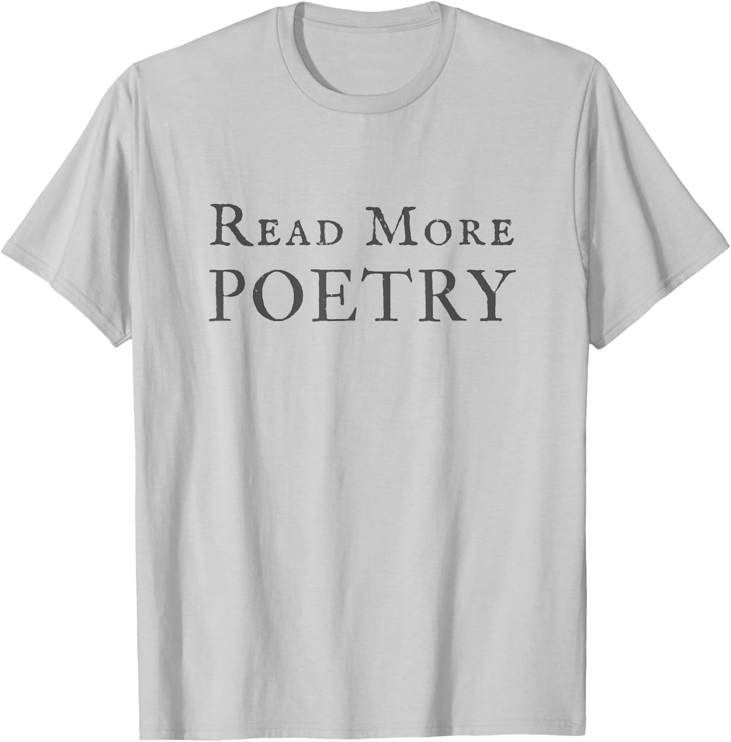Read More Poetry Literature Lover Writer Poet Gift T-Shirt - T-Shirt | Ash
