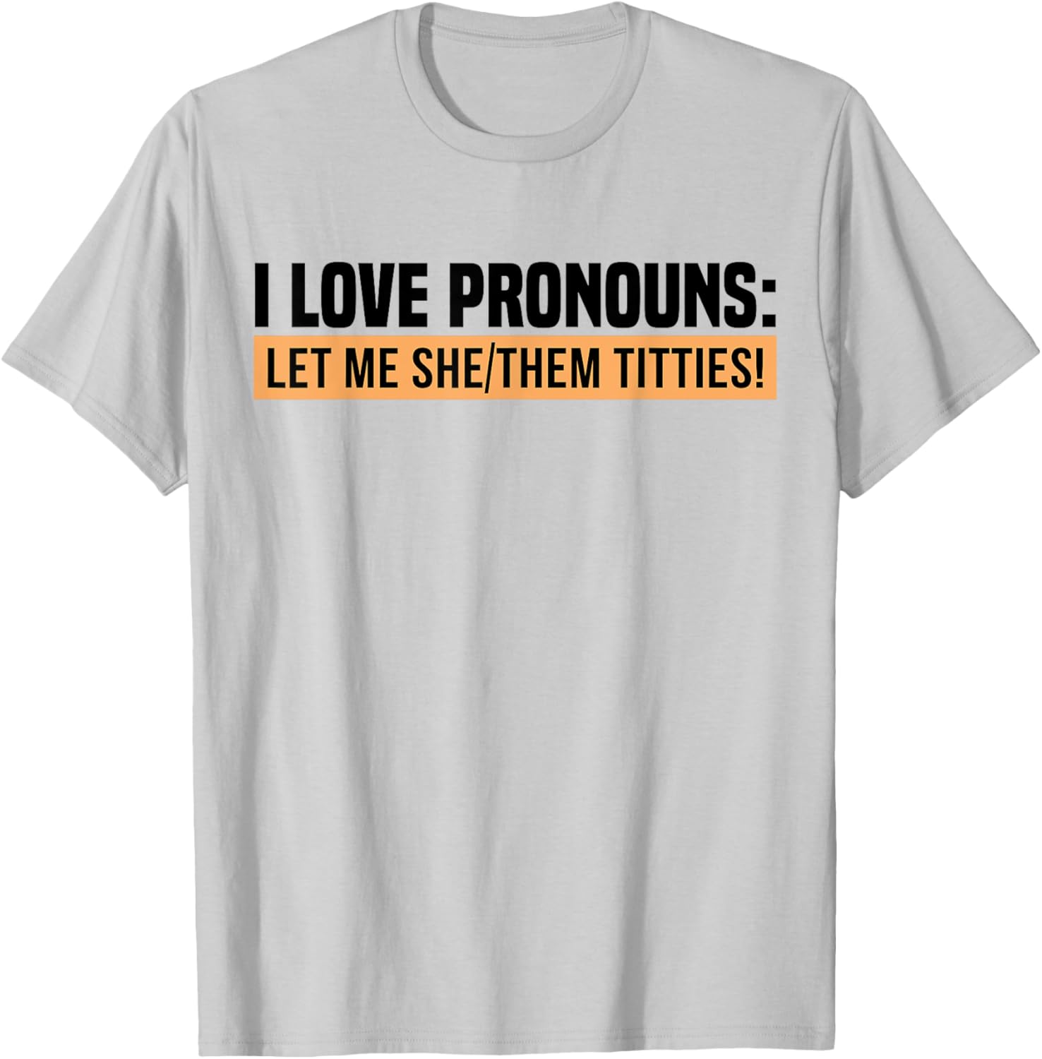I Love Pronouns Let Me She Them Tittie T-Shirt - T-Shirt | Ash