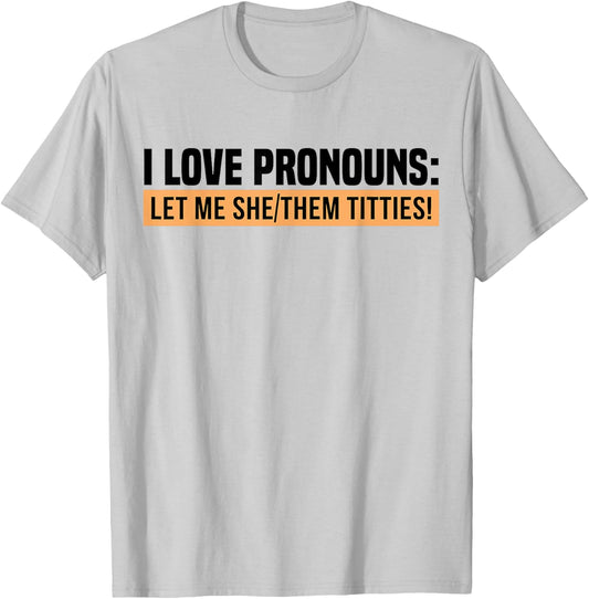 I Love Pronouns Let Me She Them Tittie T-Shirt - T-Shirt | Ash