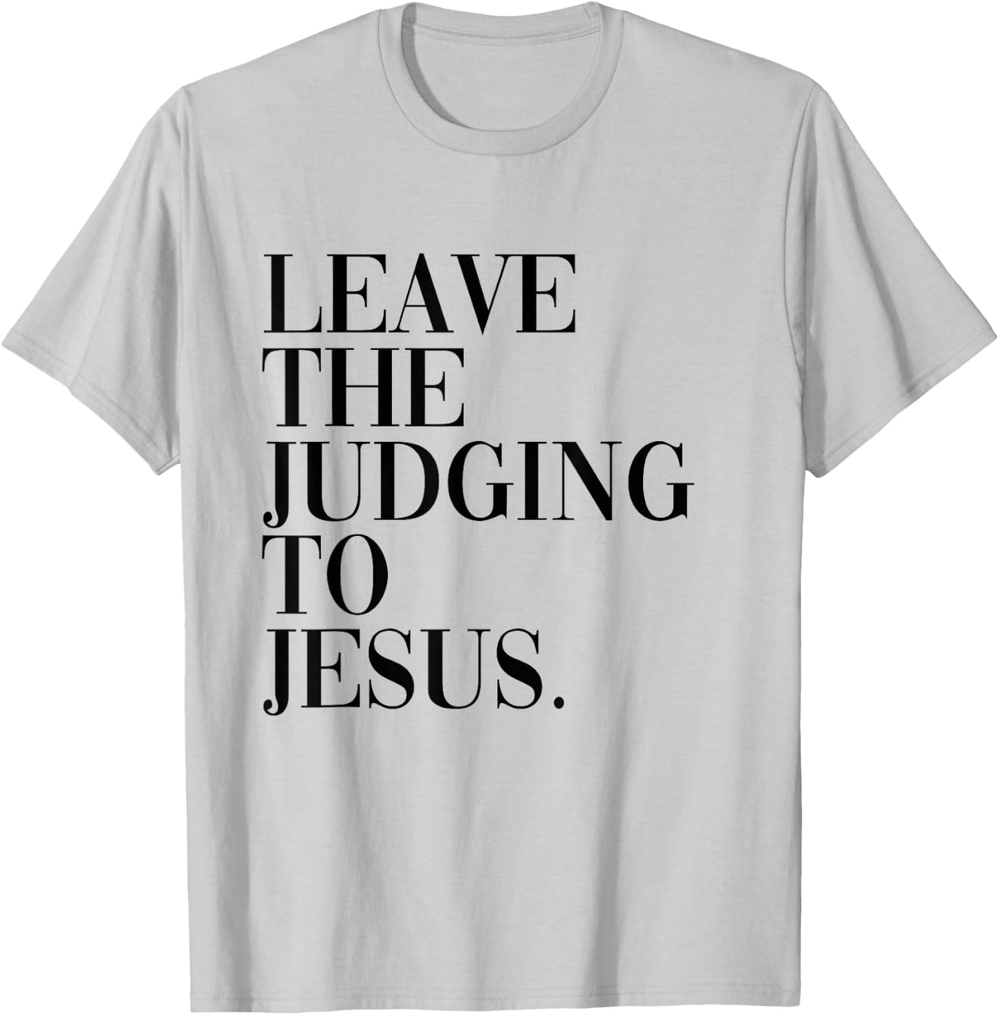 Leave The Judging to Jesus Religious Verse - Christian Theme T-Shirt - T-Shirt | Ash