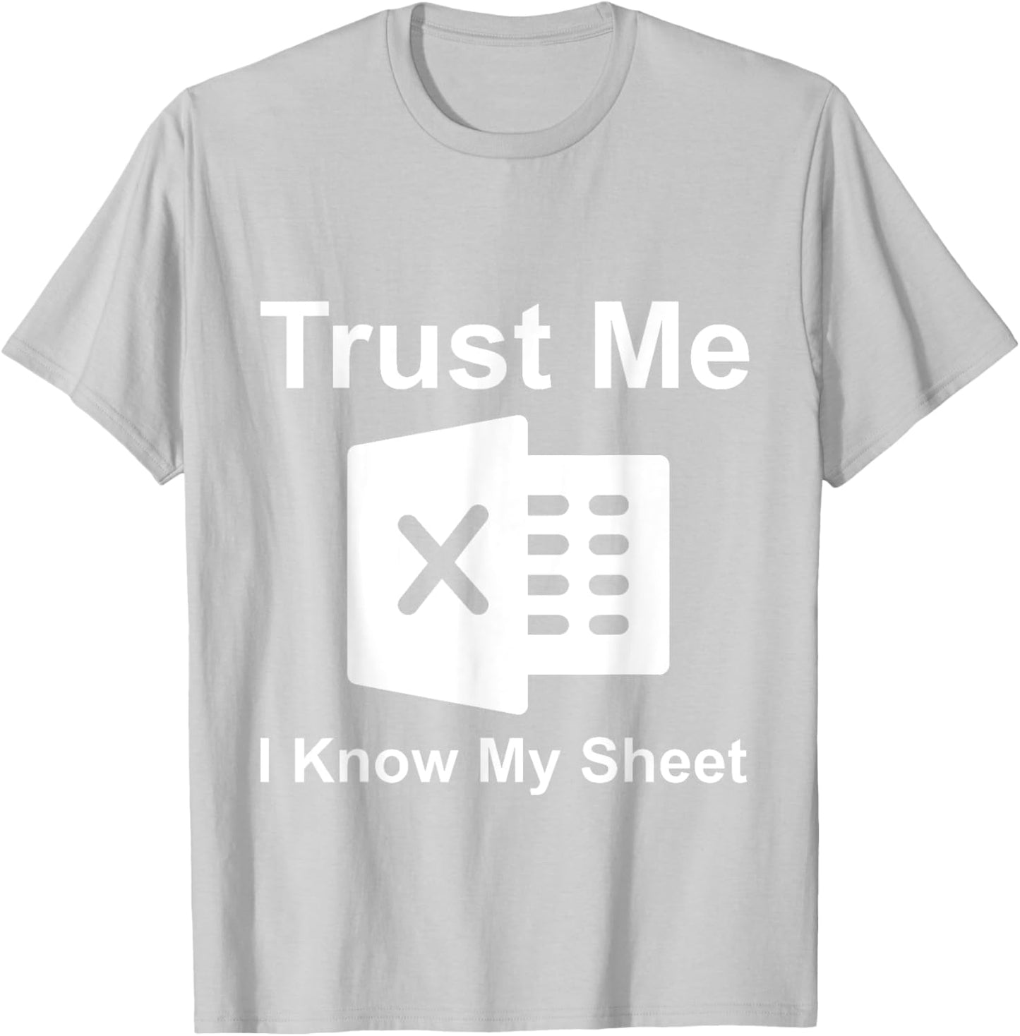 Trust Me I Know My Sheet T-Shirt - T-Shirt | Ash