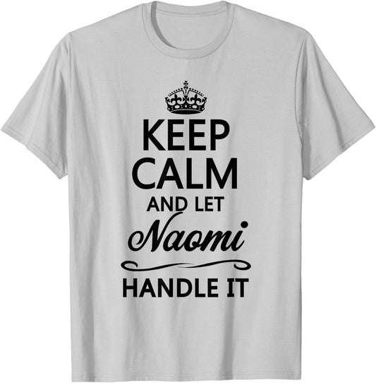 KEEP CALM and let NAOMI Handle It | Funny Name Gift T-Shirt - T-Shirt | Ash