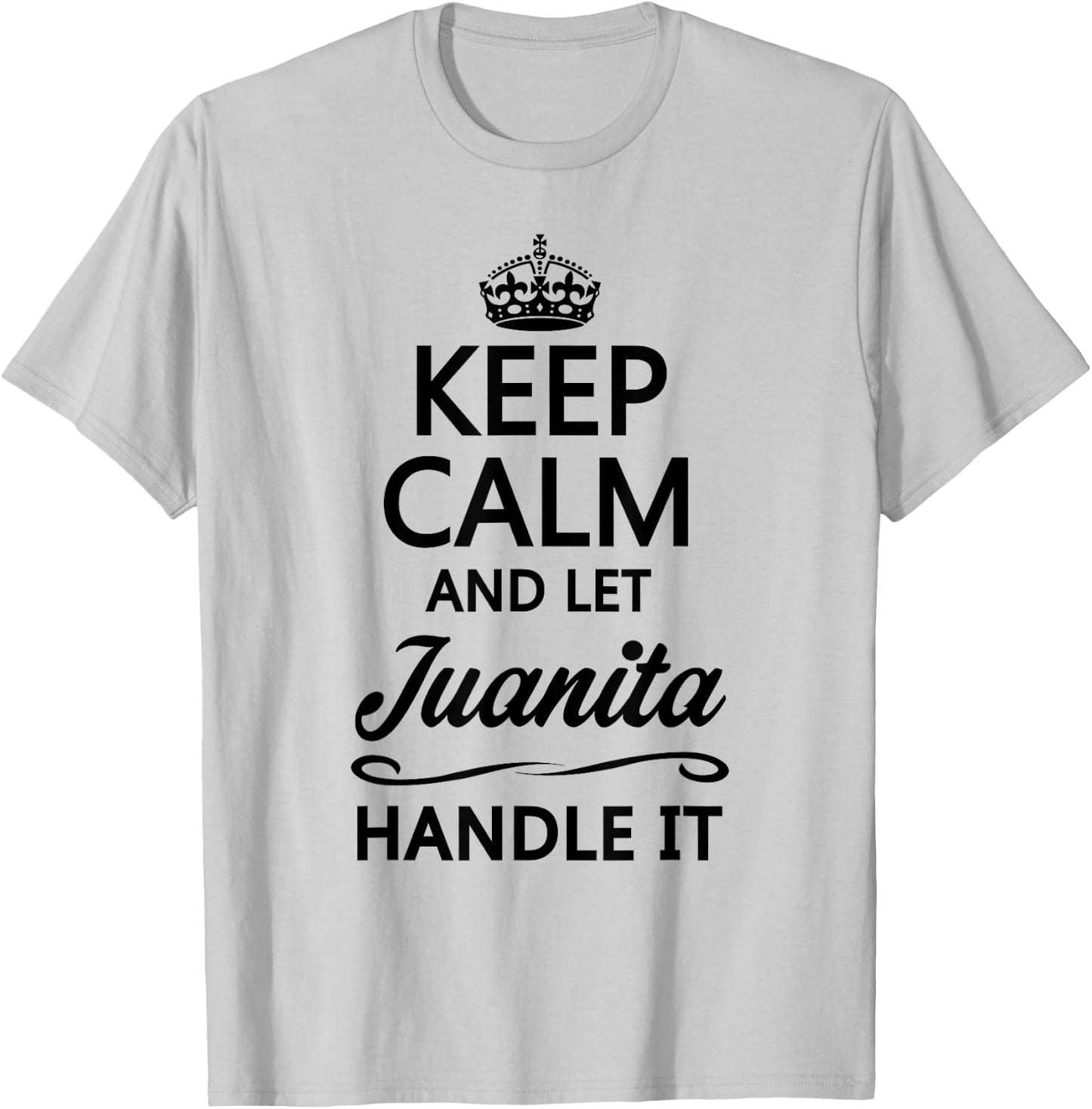 KEEP CALM AND LET JUANITA Handle It | Funny Name Gift T-Shirt - T-Shirt | Ash