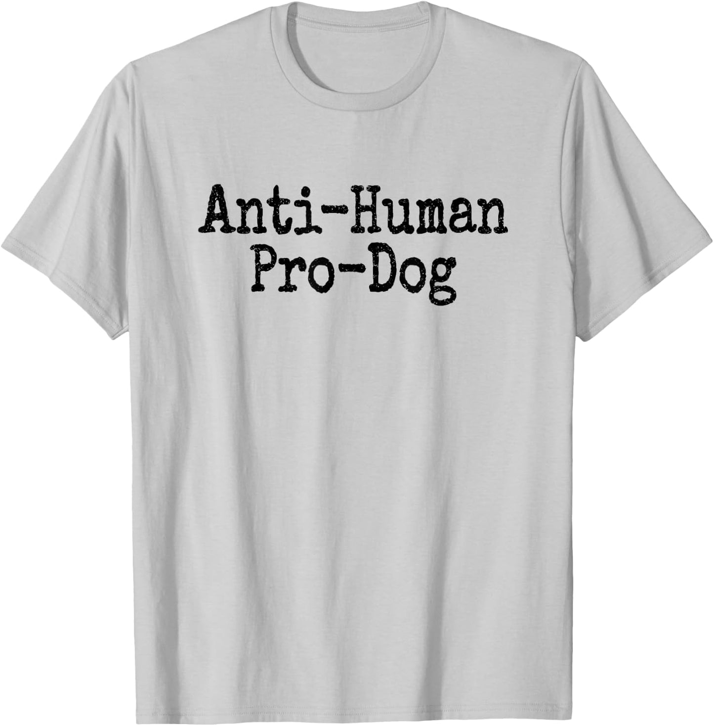 Anti Human Pro Dog Antisocial but Love Dogs T-Shirt - T-Shirt | Ash