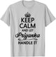 Keep Calm and Let Priyanka Handle It Funny Name Gift T-Shirt - T-Shirt | Ash