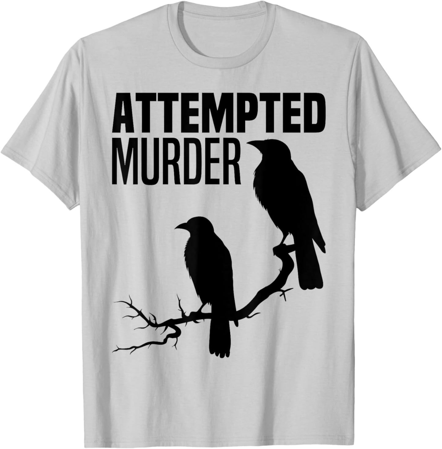 Attempted Murder Crows Ravens Bird Meme Funny Crow On Branch T-Shirt - T-Shirt | Ash