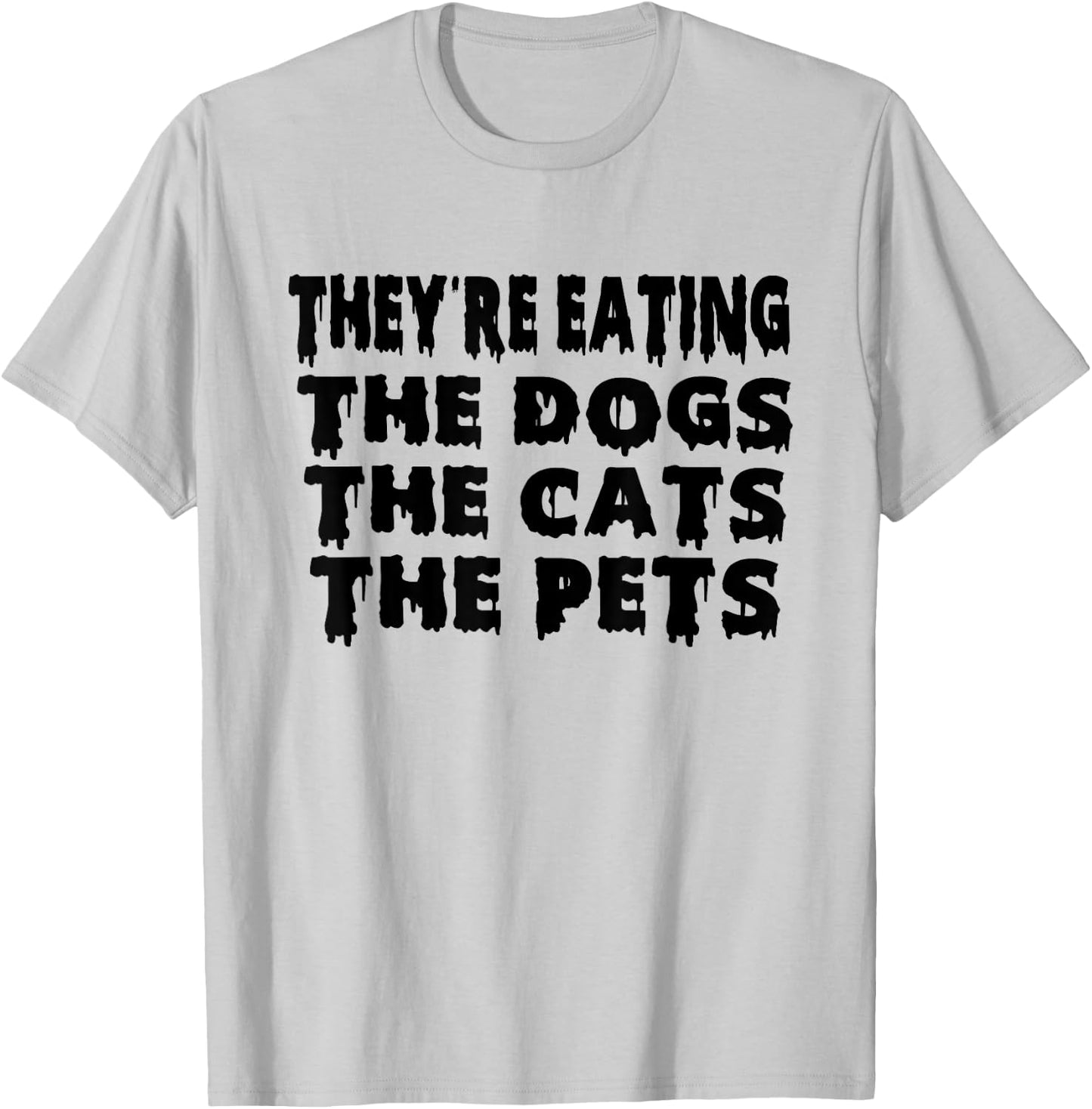 They're Eating The Dogs the Cats the Pets Halloween T-Shirt - T-Shirt | Ash