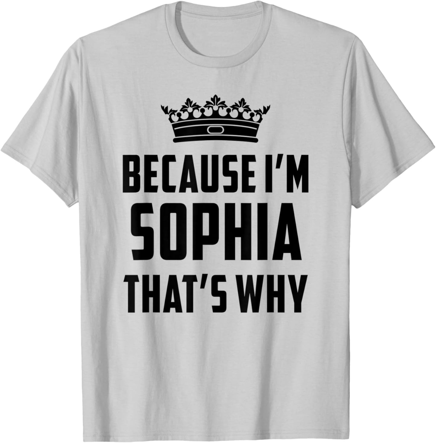 Because I'm Sophia That's Why Funny Sophia T-Shirt - T-Shirt | Ash