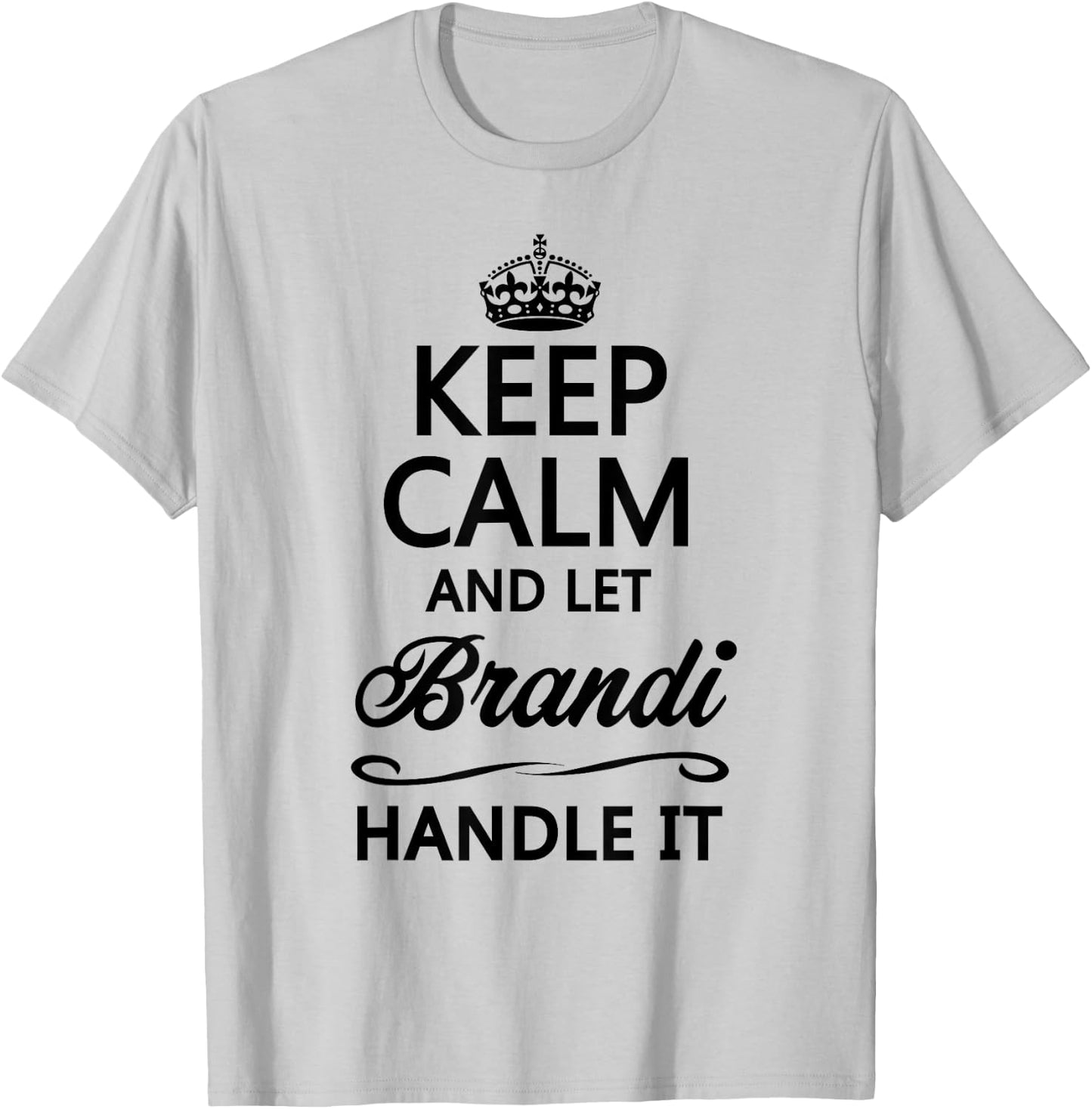 KEEP CALM and let BRANDI Handle It | Funny Name Gift T-Shirt - T-Shirt | Ash