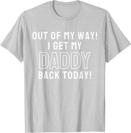 Out Of My Way I Get My Daddy Back Today Airport Homecoming T-Shirt - T-Shirt | Ash