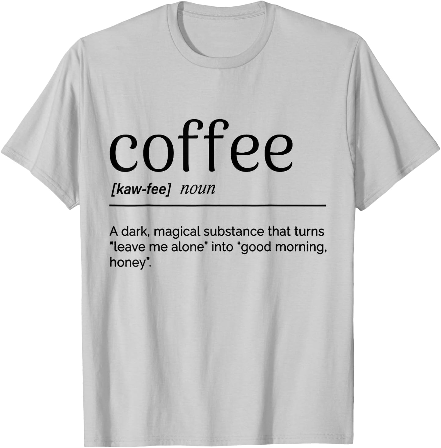 Coffee A Dark Magical Substance That Turns Leave Me Alone T-Shirt - T-Shirt | Ash