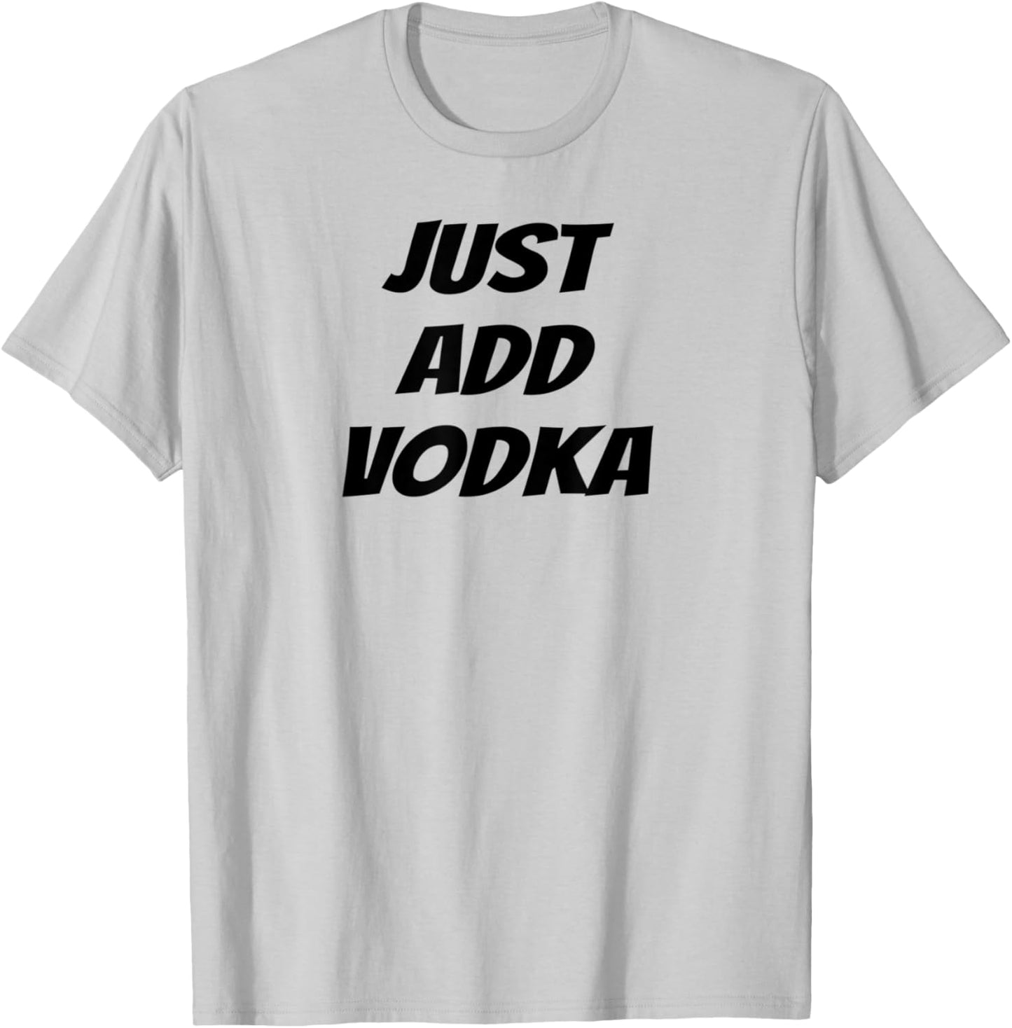 Just Add Vodka - Funny Drinking T-Shirt - T-Shirt | Ash