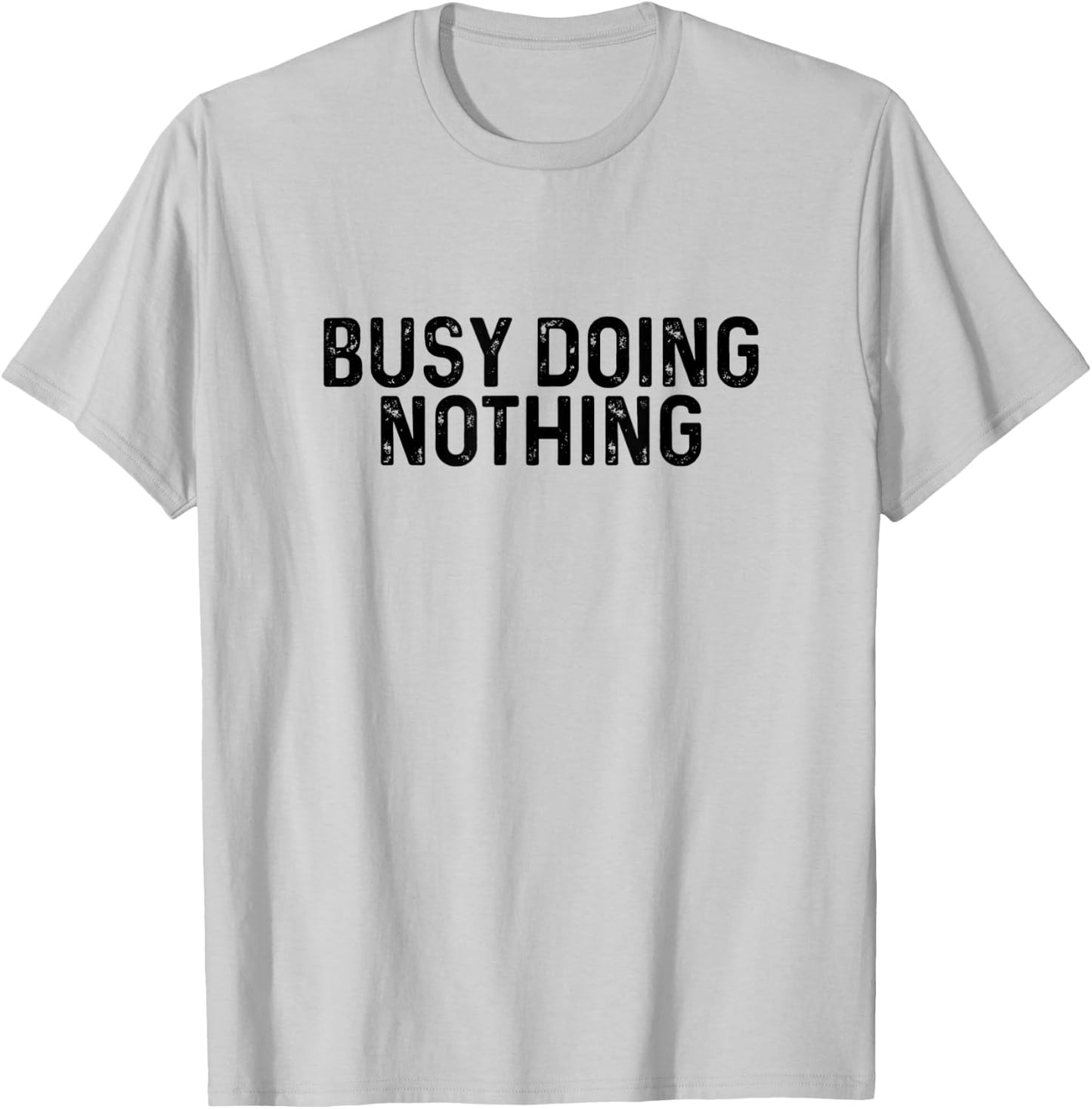 Busy Doing Nothing Funny Quote Saying Novelty T-Shirt - T-Shirt | Ash