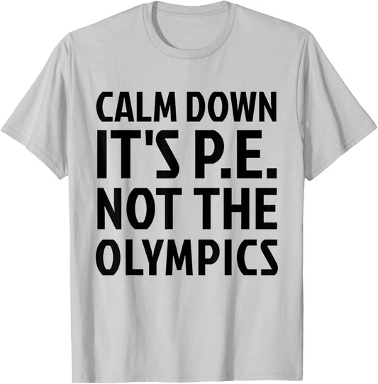 Calm Down It's PE Not The Olympics Physical Education Gym T-Shirt - T-Shirt | Ash