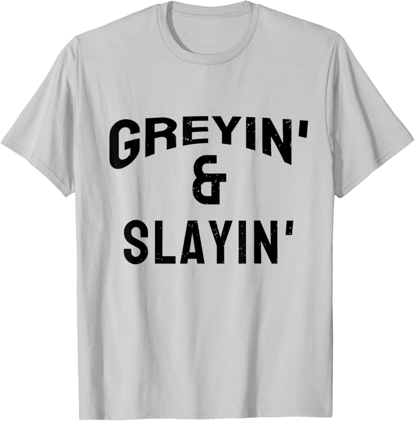 Greyin And Slayin Funny Grey Hair Workout T-Shirt - T-Shirt | Ash