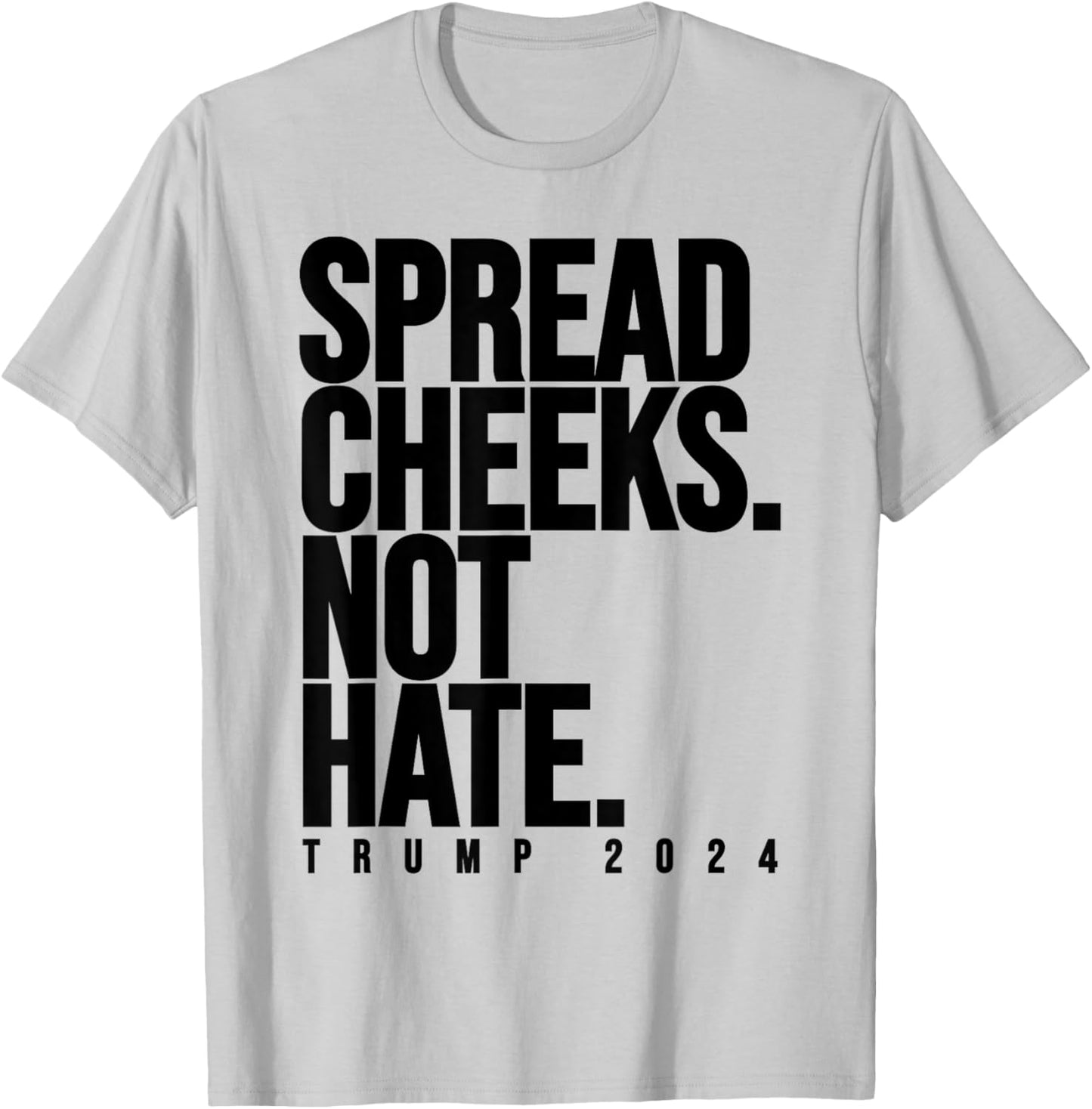 Spread Cheeks Not Hate Funny Trump 2024 Election Fitness Gym T-Shirt - T-Shirt | Ash