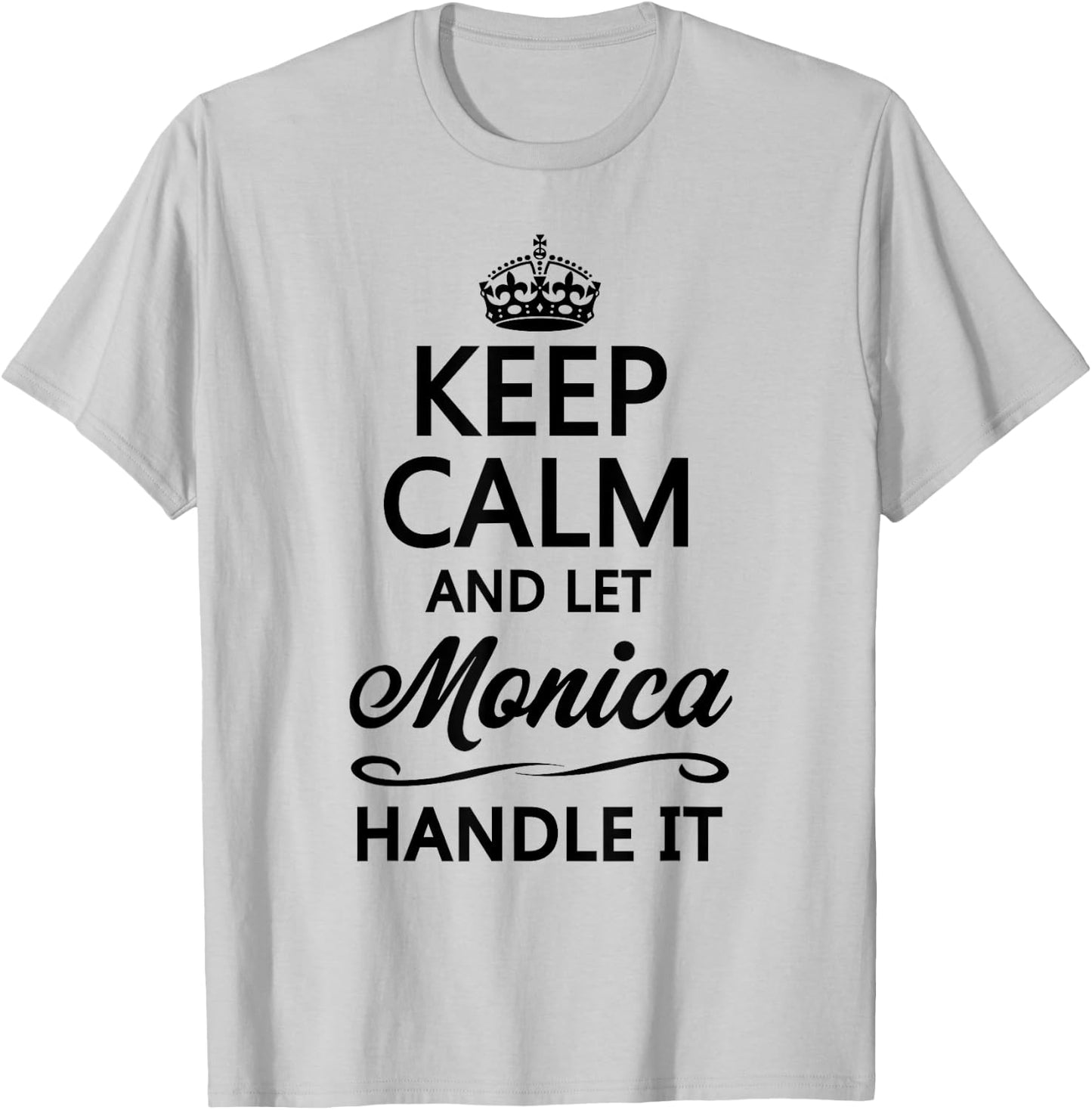 Keep Calm and Let Monica Handle It Funny Name Gift T-Shirt - T-Shirt | Ash