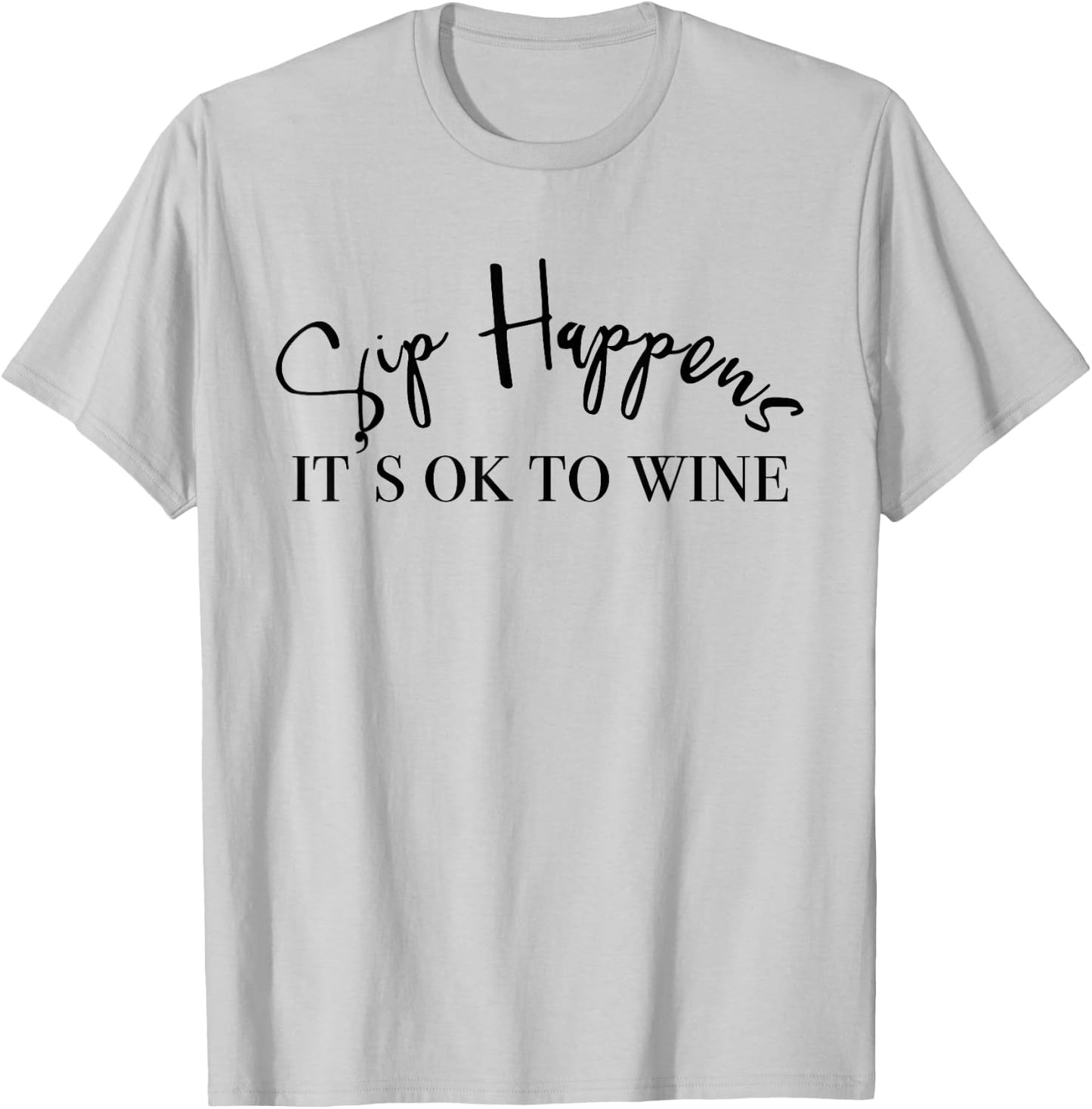 Sip Happens Its Ok To Wine T-Shirt - T-Shirt | Ash