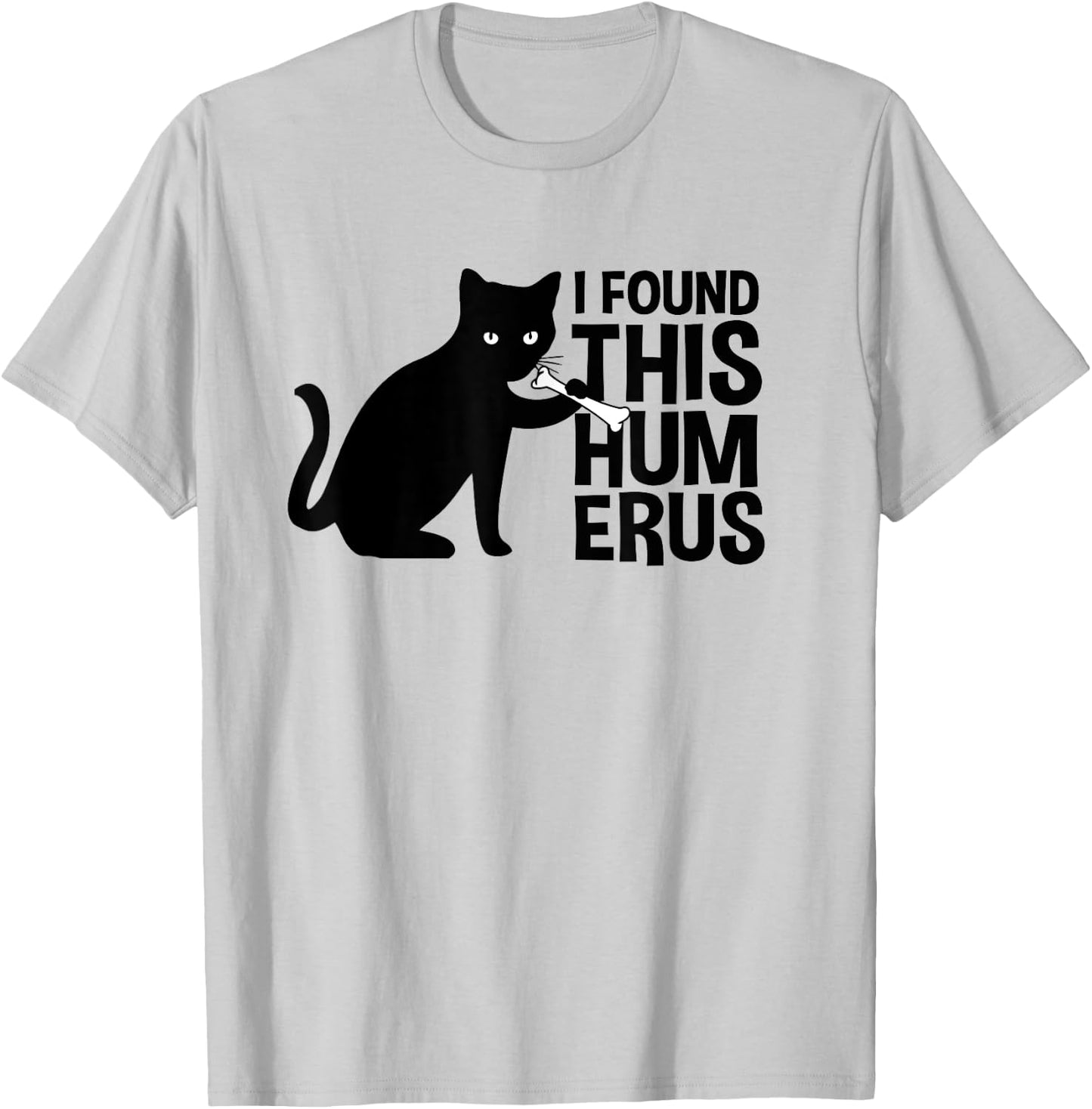 I Found This Humerus Cats Humorous Black Cat wi Bone Women Girls Kids T-Shirt - T-Shirt | Ash