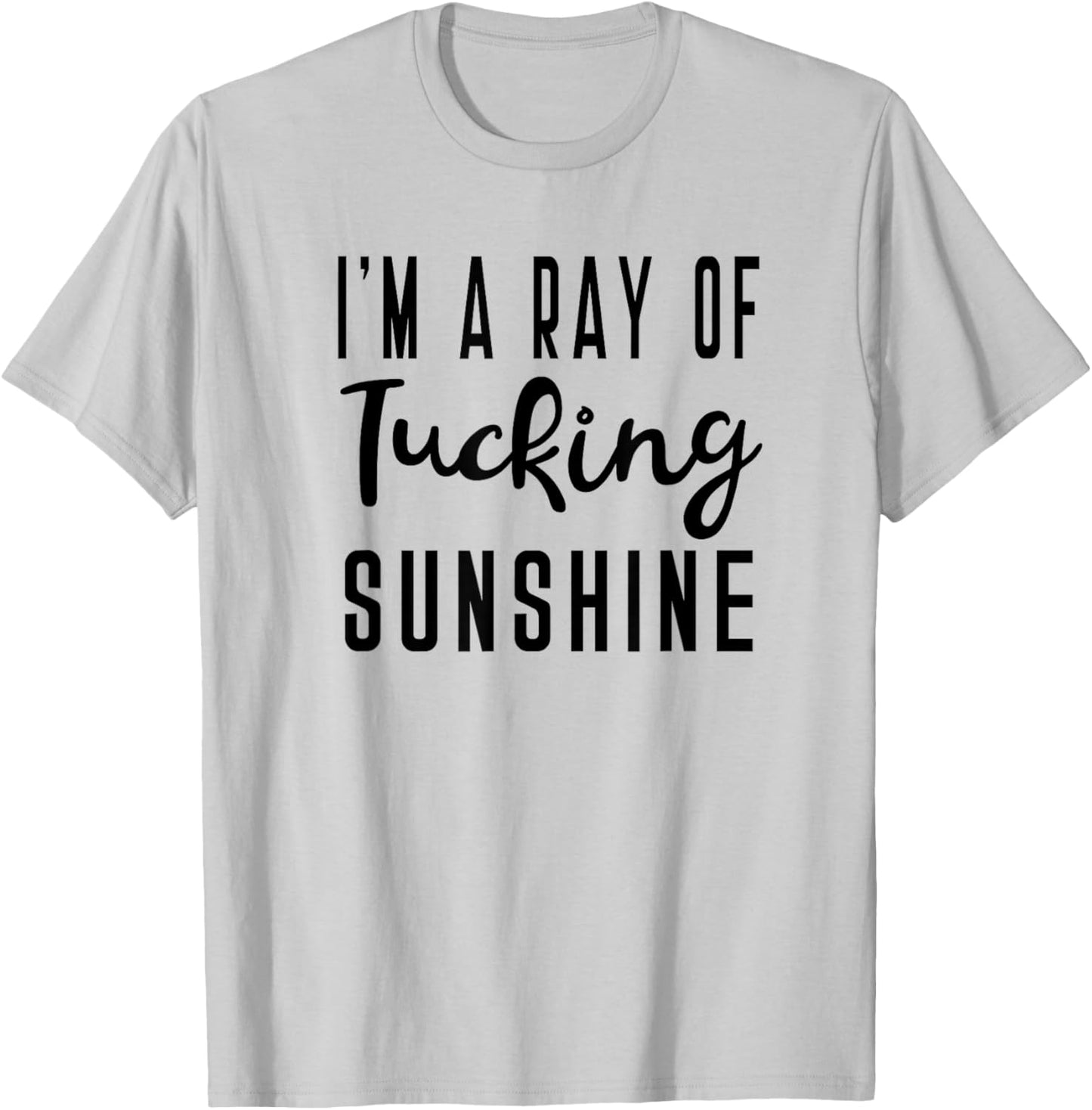 I'm A Ray Of Tucking Sunshine Funny Barre Saying for Class T-Shirt - T-Shirt | Ash